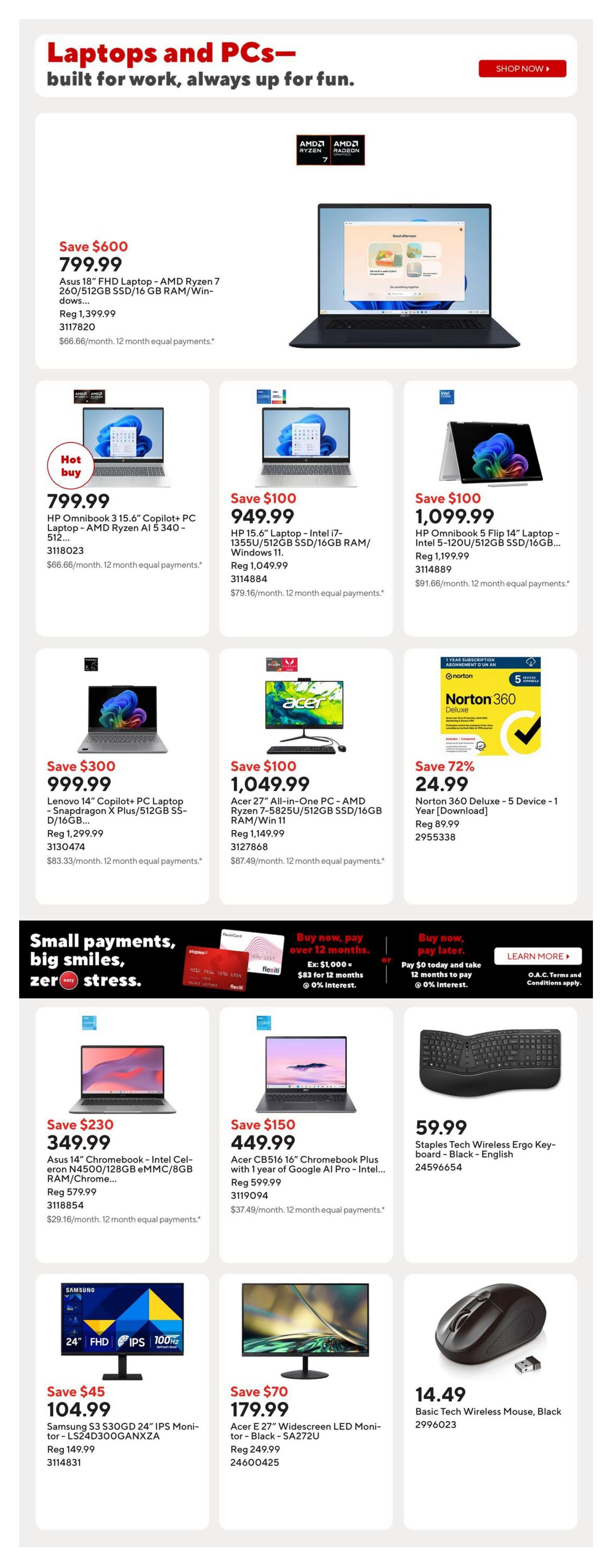 Staples Weekly Flyer Specials Page 9 features Laptops and PCs. Featured items include an Asus 18' FHD Laptop with AMD Ryzen 7 for $799.99 (Save $600), an HP Omnibook 3 15.6' Copilot+ PC Laptop with AMD Ryzen AI 5 for $799.99 (Hot Buy), an HP 15.6' Laptop with Intel i7-1355U/512GB SSD for $949.99 (Save $100), and an HP Omnibook 5 Flip 14' Laptop with Intel 5-120U/512GB SSD for $1,099.99 (Save $100). Also available are a Lenovo 14' Copilot+ PC Laptop with Snapdragon X Plus/512GB SSD for $999.99 (Save $300), an Acer 27' All-in-One PC with AMD Ryzen 7 for $1,049.99 (Save $100), and Norton 360 Deluxe - 5 Device - 1 Year [Download] for $24.99 (Save 72%). Smaller payments are available on select items. Chromebooks on sale include the Asus 14' Chromebook with Intel Celeron N4500/128GB eMMC for $349.99 (Save $150) and the Acer CB516 16' Chromebook Plus with 1 year of Google AI Pro for $449.99 (Save $150). Also featured is a Staples Tech Wireless Ergo Keyboard - Black - English for $59.99. Monitors on sale include the Samsung S3 S30GD 24' IPS Monitor for $104.99 (Save $45) and the Acer E 27' Widescreen LED Monitor - Black for $179.99 (Save $70). A Basic Tech Wireless Mouse in Black is available for $14.49.
