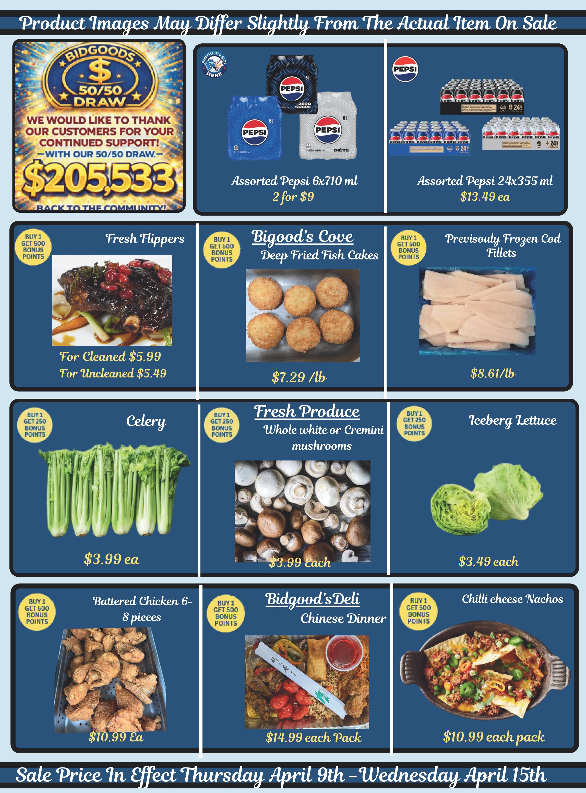 Bidgood's weekly flyer specials page 6. Features a 50/50 draw with a prize of $205,533. Product highlights include Assorted Pepsi 6x710 ml for 2 for $9 and Assorted Pepsi 24x355 ml for $13.49 each. Also featured are Fresh Flippers for cleaned $5.99 or uncleaned $5.49, Biggood's Cove Deep Fried Fish Cakes for $7.29/lb, and Previously Frozen Cod Fillets for $8.61/lb. Fresh produce includes Celery for $3.99 each, whole white or cremini mushrooms for $3.99 each, and Iceberg Lettuce for $3.49 each. Deli items include Battered Chicken 6-8 pieces for $10.99 each, Biggood's Deli Chinese Dinner for $14.99 each pack, and Chilli Cheese Nachos for $10.99 each pack. Sale prices are effective Thursday, April 9th to Wednesday, April 15th.