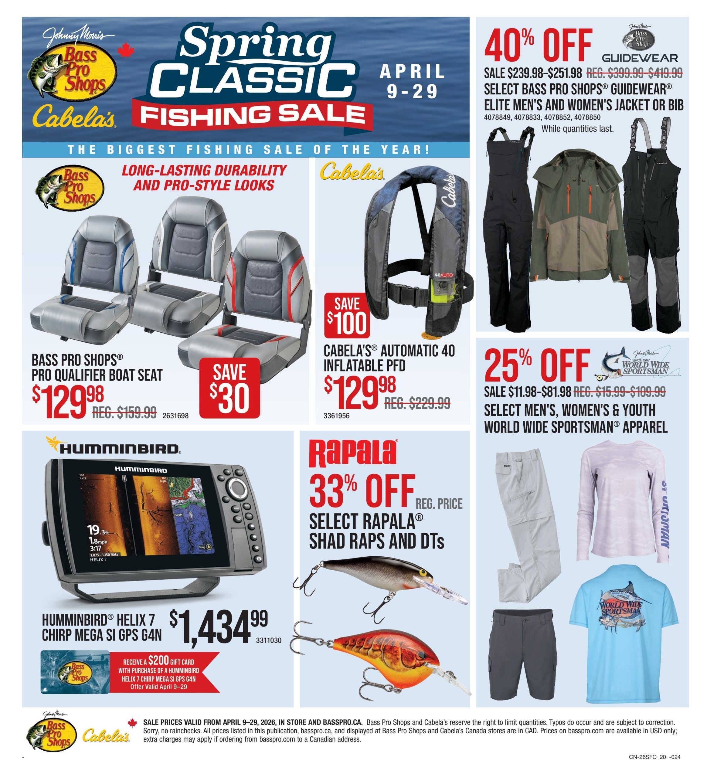 Bass Pro Shops Spring Classic Fishing Sale flyer, page 20 of 20. Features Bass Pro Shops Pro Qualifier Boat Seat for $129.98, saving $30 off the regular price of $159.99. Also on sale is Cabela's Automatic 40 Inflatable PFD for $129.98, saving $100 off the regular price of $229.99. Get 40% off select Bass Pro Shops Guidewear Elite Men's and Women's Jacket or Bib, with sale prices ranging from $239.98 to $251.98, regular prices $399.99-$419.99. Save 25% off select Men's, Women's & Youth World Wide Sportsman Apparel, with sale prices from $11.98-$81.98, regular prices $15.99-$109.99. Humminbird HELIX 7 CHIRP MEGA SI GPS G4N fish finder is $1,434.99. Receive a $200 gift card with purchase of a Humminbird HELIX 7 CHIRP MEGA SI GPS G4N, offer valid April 9-29. Rapala 33% off select Rapala Shad Raps and DTs. Sale prices valid from April 9-29, 2026.