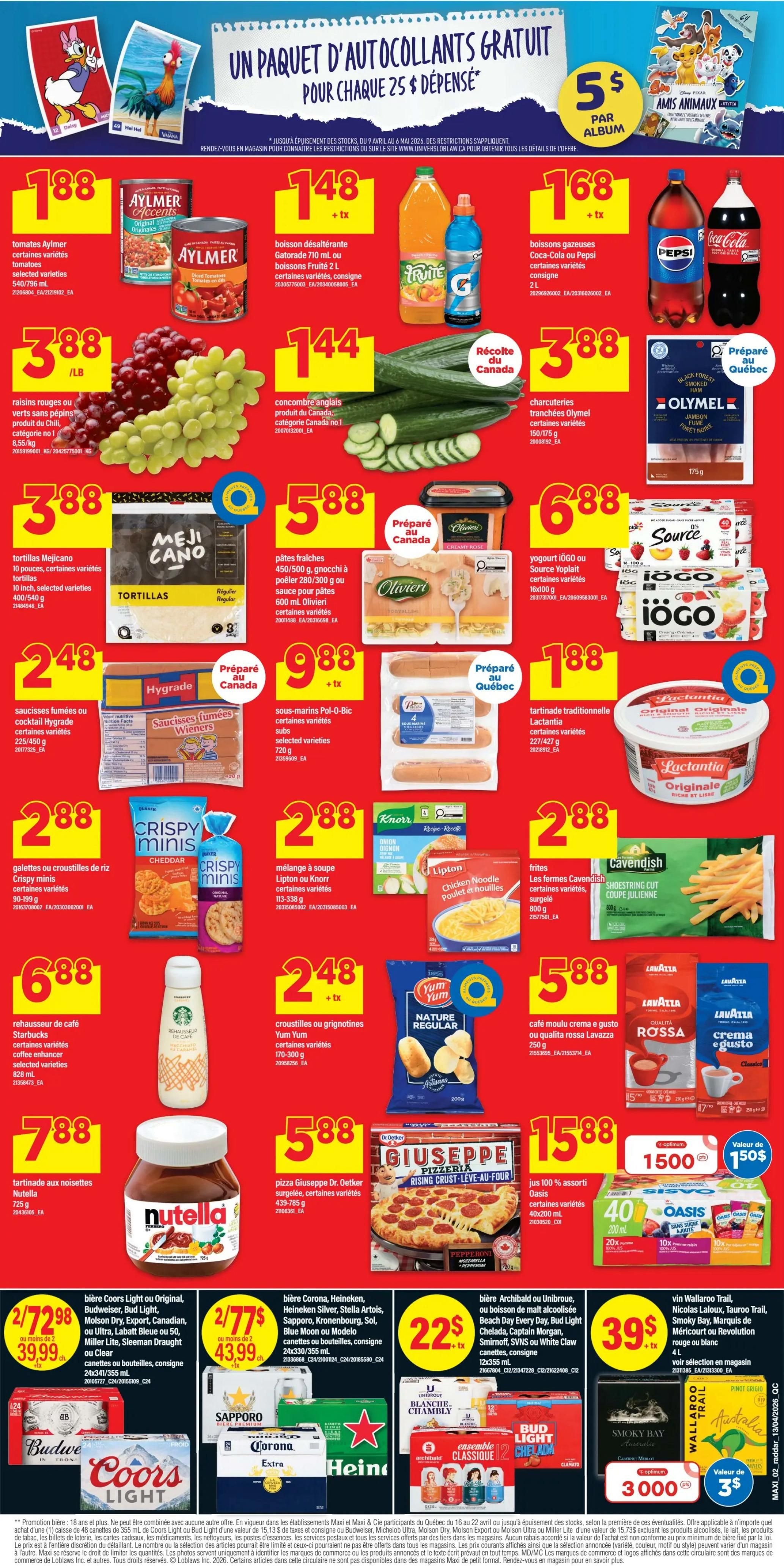Maxi Weekly Flyer Specials, Page 2. Features Aylmer Accents canned tomatoes for $1.88, Fructi or Gatorade drinks for $1.48 + tax, and Coca-Cola or Pepsi soft drinks for $1.68 + tax. Also on sale are green seedless grapes for $3.88/lb, English cucumbers for $1.44, and Olymel sliced ham for $3.88. Meji Cano tortillas are $3.88. Olivieri fresh pasta or gnocchi is $5.88. Hygrade wieners are $2.48. P-O-B-I-C subs are $9.88. Lactantia traditional spreadable is $1.88. Crispy Minis rice crackers are $2.88. Knorr or Lipton soup mixes are $2.88. Cavendish fries are $2.88. Starbucks coffee enhancer is $6.88. Yum Yum croutons are $2.48. Lavazza ground coffee is $5.88. Giuseppe Pizzeria rising crust pizza is $5.88. Oasis assorted juices are $15.88 for 40 x 200ml, with a value of $15.00. Also featured are Coors Light, Budweiser, Molson Dry, or Labatt Blue beer 24x355ml for 2 for $39.99. Corona, Heineken, Silver, Stella Artois, Sapporo, Kronenbourg, Sol, Blue Moon or Modelo beer 24x330ml bottles for 2 for $43.99. Archiblad or Unibroue malt alcoholics beverages 12x355ml for $22 + tax. Wallaroo Trail, Smoky Bay, Marquis of Mèricourt or Revolution Rouge wine 4L for $39 + tax. Plus, a promotion for a free sticker album with every $25 spent.