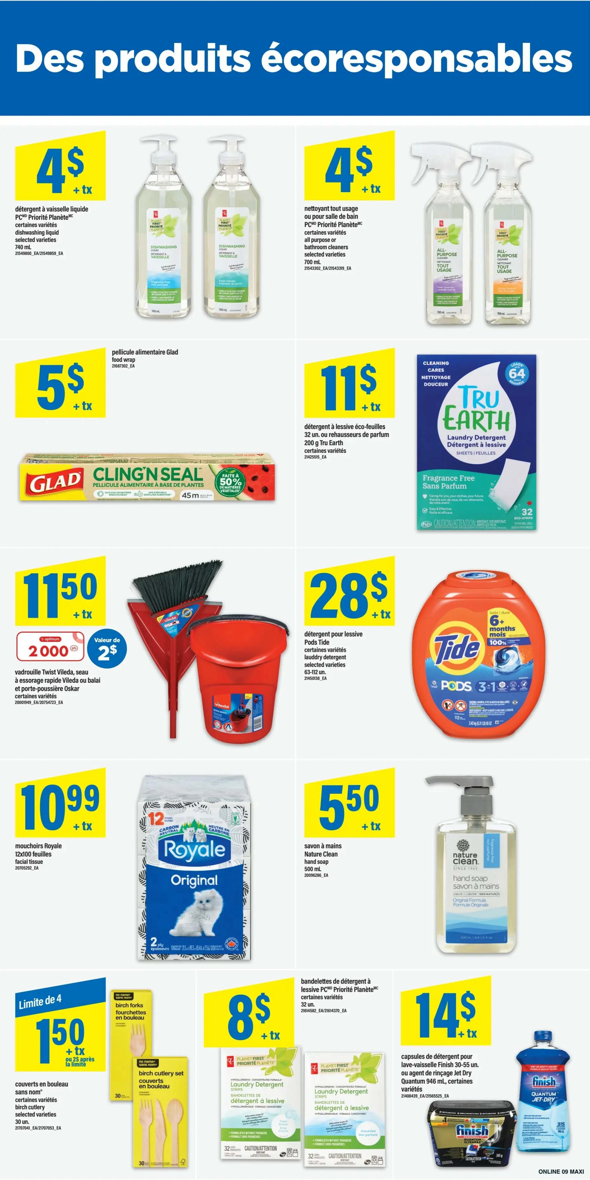 Maxi Weekly Flyer Specials, Page 13. Featured are eco-responsible products. PC Priorité Planète dishwashing liquid is $4 + tax. PC Priorité Planète all-purpose or bathroom cleaners are $4 + tax. Glad Cling'n Seal food wrap is $5. Tru Earth laundry detergent sheets, 200 g, are $11 + tax. A Vileda Twist broom, dustpan, and pail set is $11.50, with a value of $2. Tide Pods laundry detergent, 35-52 units, are $28 + tax. Royale Original 12x100 facial tissues are $10.99 + tax. Nature Clean hand soap, 500 ml, is $5.50 + tax. Birch cutlery sets are limited to 4 per customer at $1.50 + tax, or $0.25 each after the limit. PC Priorité Planète laundry detergent strips are $8 + tax. Finish Jet Dry dishwasher rinse aid or dishwasher detergent capsules, 30-55 units, are $14 + tax.