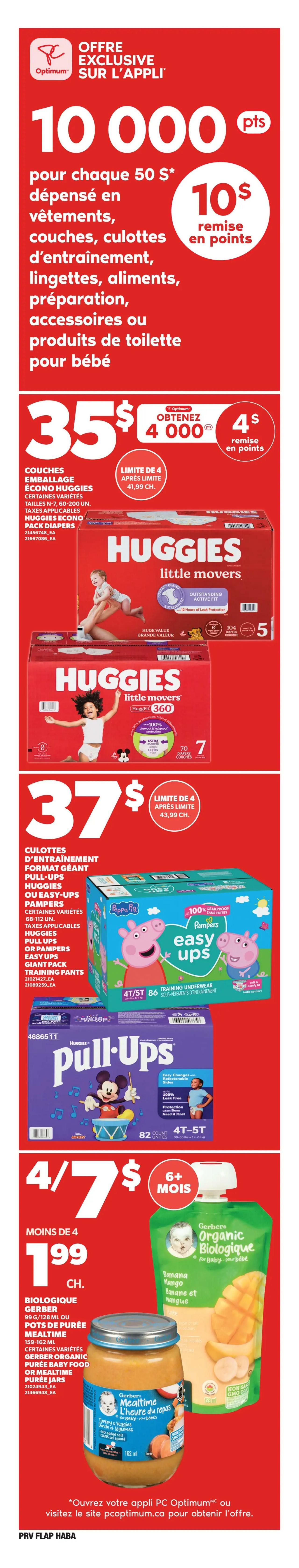 Provigo flyer page 11 features exclusive app offers. Get 10,000 PC Optimum points when you spend $50 on baby clothes, diapers, training pants, wipes, food, preparation items, accessories, or toiletries. Spend $35 on Huggies Little Movers or Huggies Eco-friendly diapers (various sizes N-7, 60-200 count) and get 4,000 PC Optimum points back, with a limit of 4 items at $43.99 each. Also, spend $37 on Huggies Pull-Ups or Pampers Easy Ups training pants (various sizes 4T/5T, 86 count or 4T-5T, 82 count) and receive 4,000 PC Optimum points back, with a limit of 4 items at $43.99 each. Additionally, buy 4 or more Gerber Organic Baby Food pouches (128 ml) or Mealtime puree jars (159-162 ml) for $1.99 each. The offer is exclusive to the PC Optimum app or website.