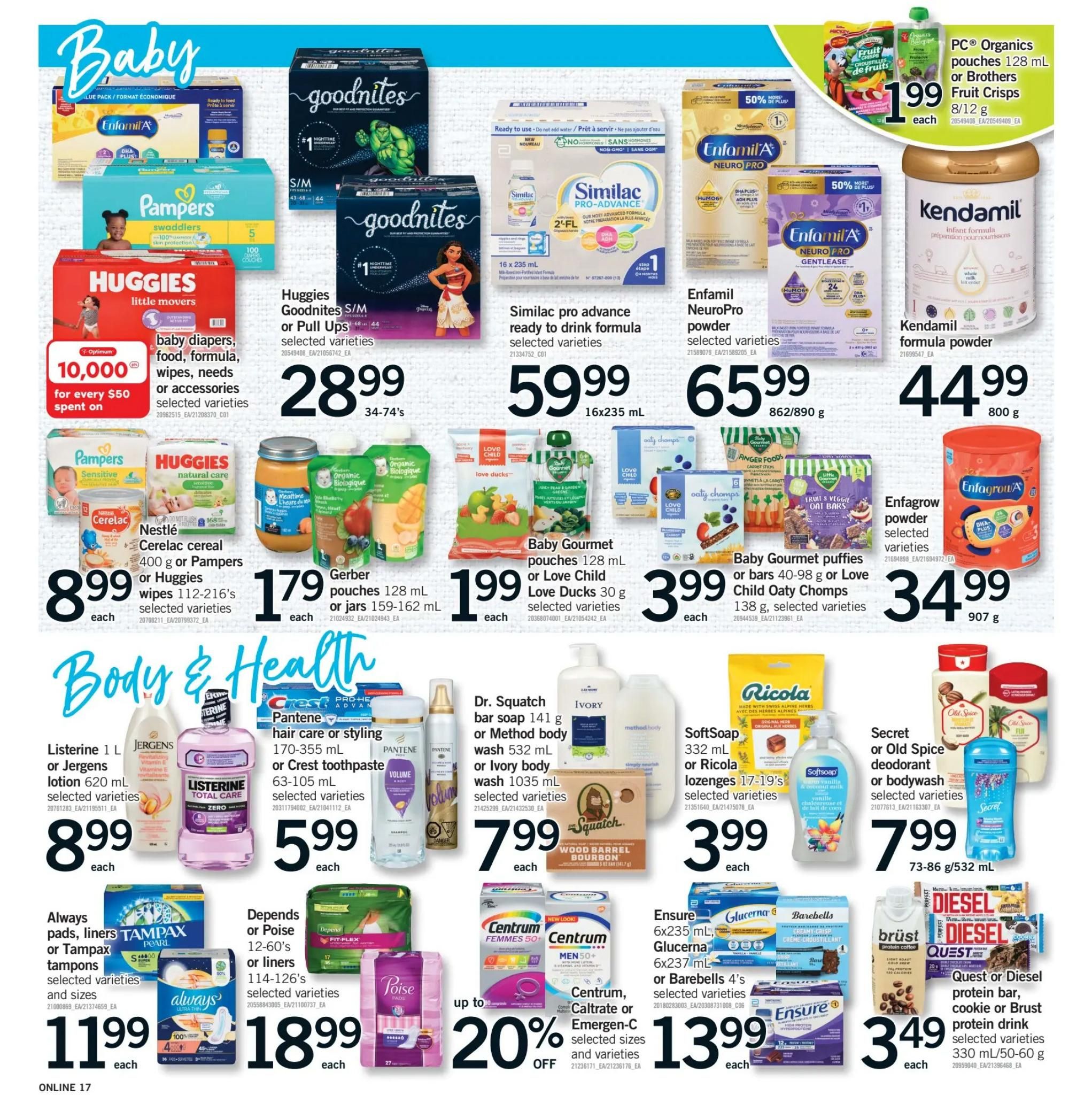 Fortinos weekly flyer specials page 16 features baby and body & health products. In the baby section, find Huggies Goodnites S/M or Pull Ups for $28.99, Similac pro-advance ready to drink formula for $59.99, and Enfamil NeuroPro powder for $65.99. Also available are Pampers swaddlers, Huggies Little Movers, and Enfamil A+ Gentlease. Nestlé Cerelac cereal is $8.99, and Gerber organic pouches are $1.79. Baby Gourmet puffies or bars and Love Child Oaty Chomps are $3.99. Kendamil formula powder is $44.99. PC Organics fruit crisps are $1.99. In the body & health section, Listerine 1 L or Jergens lotion is $8.99. Pantene hair care or styling products and Crest toothpaste are $5.99. Always pads, liners, or Tampax tampons are $11.99. Depends or Poise pads and liners are $18.99. Dr. Squatch bar soap or Method body wash is $7.99. SoftSoap body wash or Ricola lozenges are $3.99. Ensure Glucerna or Barebells are $13.99. Secret or Old Spice deodorant or bodywash is $7.99. Quest or Diesel protein bars are $3.49. Centrum, Caltrate, or Emergen-C products are up to 20% off.