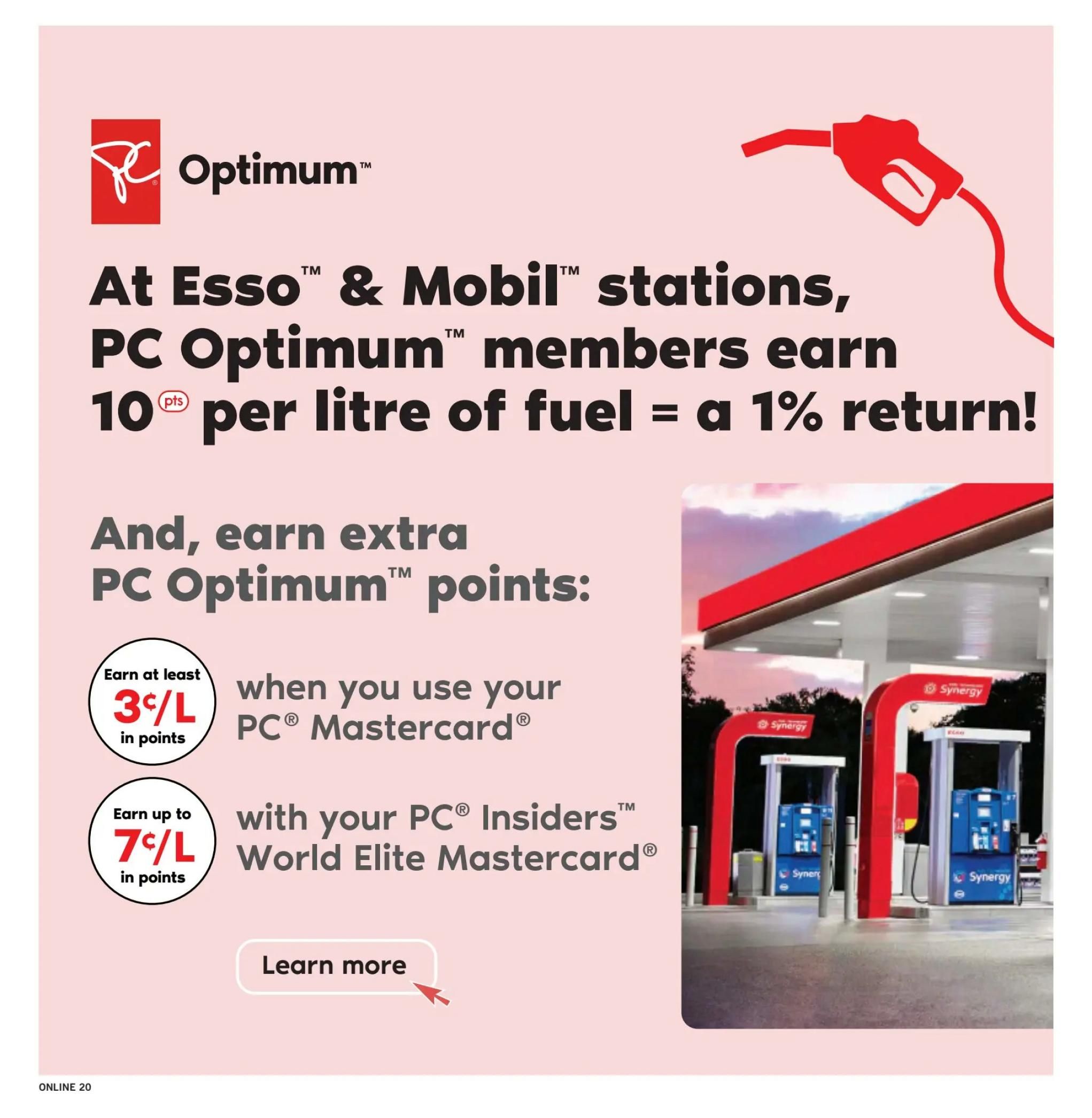 Fortinos flyer page 19: PC Optimum members earn 10 points per litre of fuel at Esso & Mobil stations, which equals a 1% return. Earn extra PC Optimum points: get at least 3¢/L in points when you use your PC Mastercard, and earn up to 7¢/L in points with your PC Insiders World Elite Mastercard. Learn more about these offers. Image shows a gas pump nozzle and Esso/Mobil Synergy gas pumps.