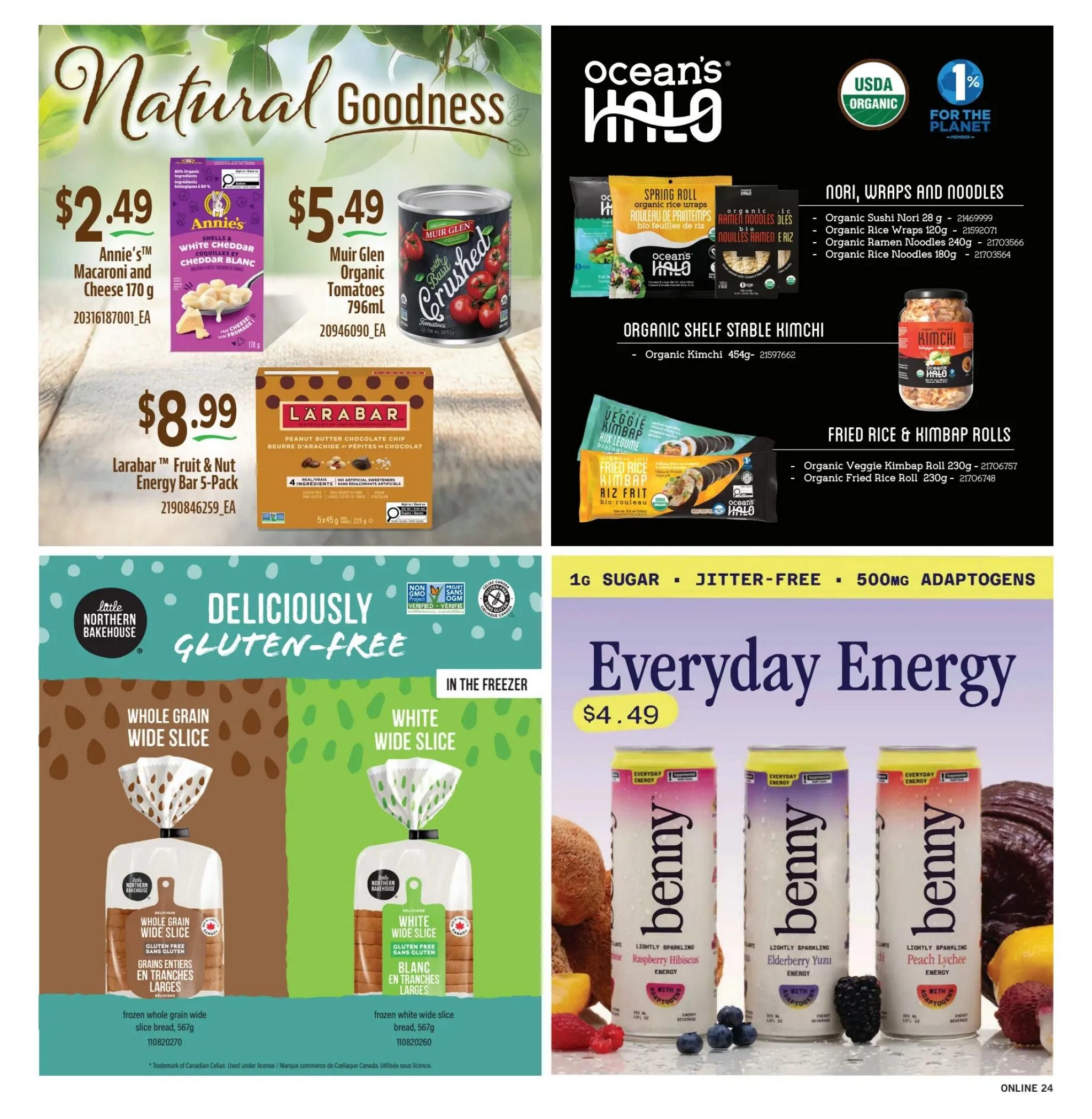 Fortinos weekly flyer specials page 23 features 'Natural Goodness' products. Annie's Macaroni and Cheese 170 g is $2.49. Muir Glen Organic Crushed Tomatoes 796 mL are $5.49. Larabar Fruit & Nut Energy Bar 5-Pack is $8.99. Ocean's Halo offers organic sushi nori, organic rice wraps, organic ramen noodles, and organic rice noodles. Also available are organic shelf-stable kimchi 454g and organic veggie kimbap rolls or organic fried rice rolls, 230g. Little Northern Bakehouse 'Deliciously Gluten-Free' frozen breads are featured: Whole Grain Wide Slice and White Wide Slice. Benny 'Everyday Energy' lightly sparkling adaptogen beverages in Raspberry Hibiscus and Peach Lychee flavours are $4.49.