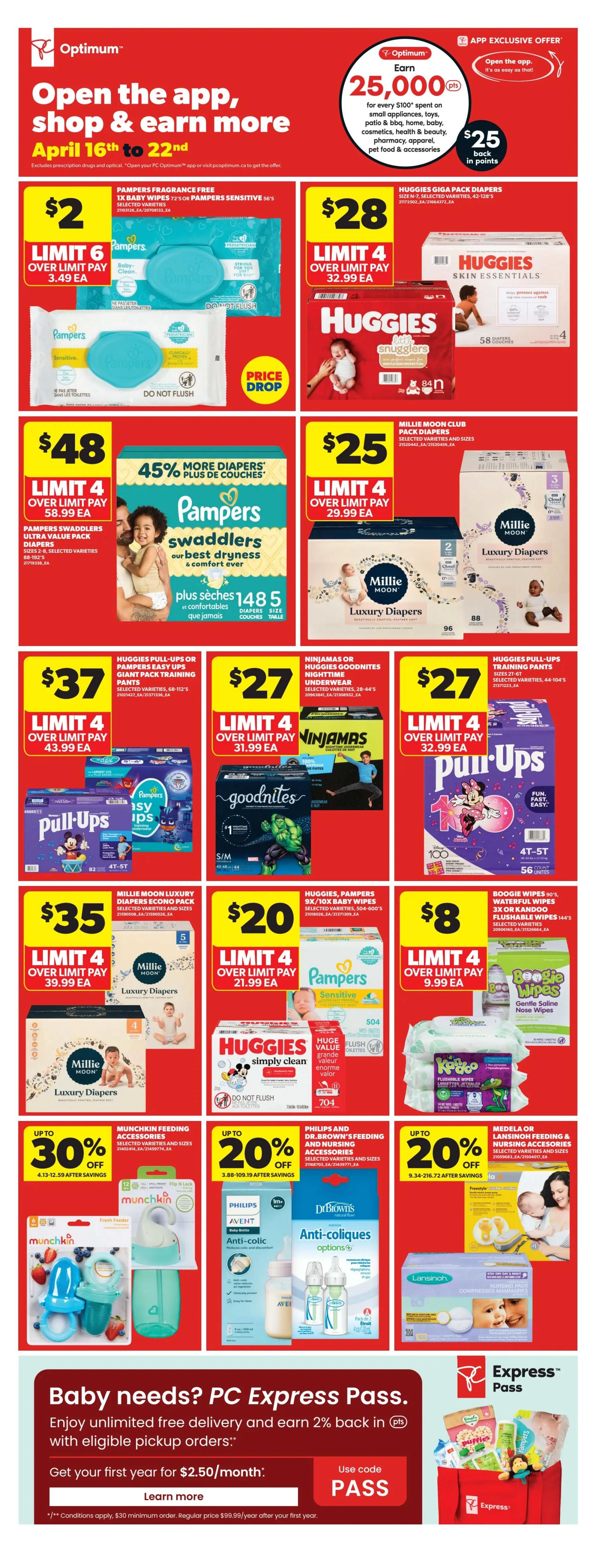 Real Canadian Superstore Ontario flyer page 20 features baby essentials. Open the app, shop & earn more from April 16th to 22nd. Earn 25,000 Optimum points for every $100 spent on select categories. Pampers Fragrance Free wipes are $2 with a limit of 6, over limit pay $3.49 each. Huggies Gigapack diapers are $28 with a limit of 4, over limit pay $32.99 each. Pampers Swaddlers ultra value pack diapers are $48 with a limit of 4, over limit pay $58.99 each. Millie Moon Club pack diapers are $25 with a limit of 4, over limit pay $29.99 each. Huggies Pull-Ups or Pampers Easy Ups training pants are $37 with a limit of 4, over limit pay $39.99 each. Ninjamas or Huggies Goodnites nighttime underwear are $27 with a limit of 4, over limit pay $31.99 each. Pull-Ups training pants are $27 with a limit of 4, over limit pay $32.99 each. Millie Moon Luxury Diapers econo pack are $35 with a limit of 4, over limit pay $39.99 each. Huggies, Pampers 9x/10x baby wipes are $20 with a limit of 4, over limit pay $21.99 each. Boogie Wipes or Kandoo flushable wipes are $8 with a limit of 4, over limit pay $9.99 each. Munchkin feeding accessories are up to 30% off. Philips and Dr. Brown's feeding and nursing accessories are up to 20% off. Medela or Lansinoh feeding and nursing accessories are up to 20% off. Enjoy unlimited free delivery and earn 2% back in PC points with eligible pickup orders with PC Express Pass, get your first year for $2.50/month using code PASS.