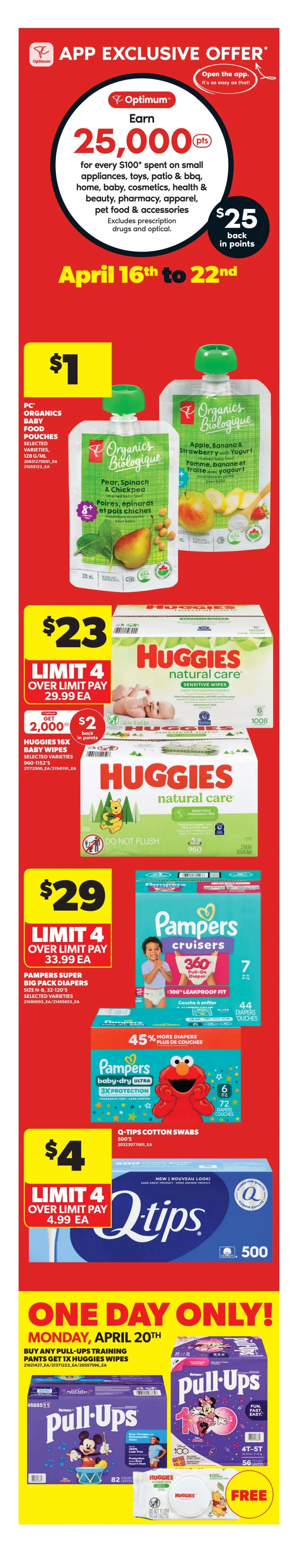 Real Canadian Superstore weekly flyer specials for April 16th to 22nd. App exclusive offer: Earn 25,000 Optimum points (worth $25) when you spend $100 on select categories. Featured products include PC Organics Baby Food Pouches for $1, Huggies Natural Care Sensitive Wipes 16x packs for $23 with 2,000 bonus points and $2 back in points, Pampers Cruisers Super Big Pack Diapers for $29, and Q-Tips Cotton Swabs 500's for $4. A special one-day-only offer on Monday, April 20th, allows you to buy any Pull-Ups training pants and get 1x Huggies Wipes for free.