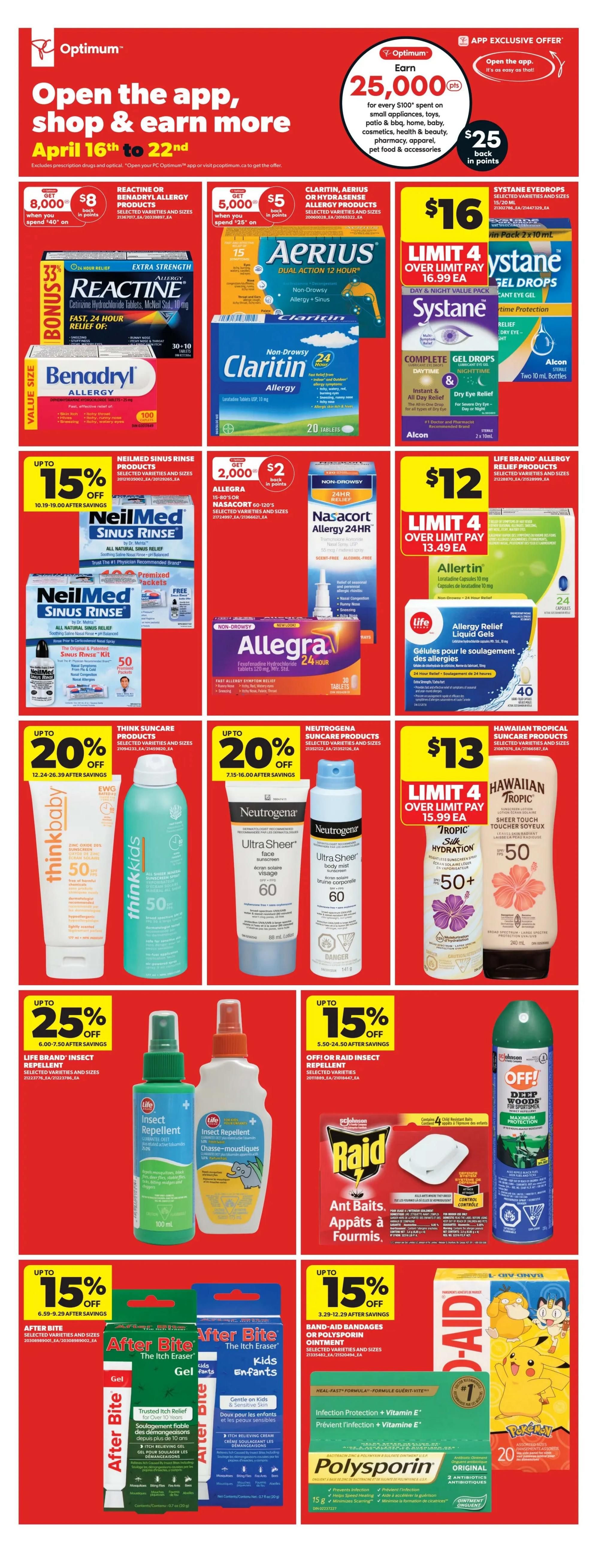 Real Canadian Superstore weekly flyer specials for Western Canada, April 16th to 22nd. Page 26 features a variety of health and wellness products. Get 8,000 Optimum points when you spend $40 on Reactine or Benadryl allergy products. Also featured are Claritin, Aerius or Hydrase products with 5,000 Optimum points back when you spend $25. NeilMed Sinus Rinse products are up to 15% off. Allegra or Nasacort 60-120's are $2 back in points with purchase. Systane Eyedrops are $16, limit 4. Allertin capsules are $12, limit 4. Thinkbaby and Thinkkids suncare products are up to 20% off. Neutrogena Ultra Sheer suncare products are up to 20% off. Hawaiian Tropical suncare products are $13. Life Brand insect repellent is up to 25% off. Off! or Raid insect repellent is up to 15% off. After Bite products are up to 15% off. Band-Aid bandages or Polysporin ointment are up to 15% off. App exclusive offer: Open the app and earn 25,000 Optimum points when you spend $100 on select small appliances, toys, patio & bbq, home, baby, cosmetics, health & beauty, pharmacy, apparel, pet food & accessories, for a value of $25 back in points.