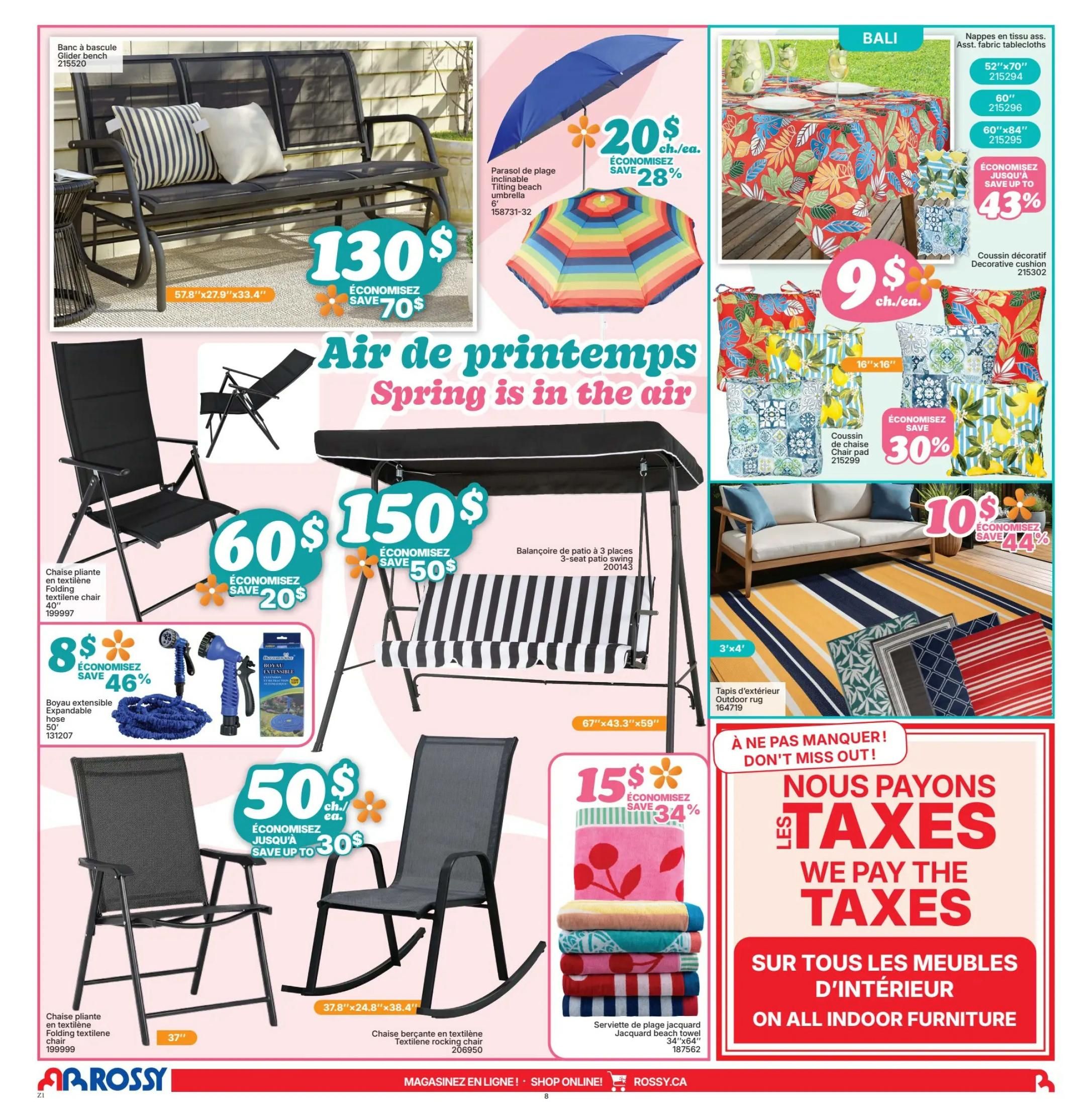 Rossy Weekly Flyer Specials, Page 8. Features outdoor and indoor furniture and accessories. A Glider bench is on sale for $130, saving $70. A tilting beach umbrella is $20, saving 28%. Bali fabric tablecloths are available in 52'x70' and 60'x84' sizes for $9 each, with up to 43% savings. Decorative chair cushions are $9 each, with 30% savings. A 3-seat patio swing is $150, saving $50. A folding textile chair is $60, saving $20. An expandable garden hose (50') is $8, saving 46%. A folding textile rocking chair is $50, saving up to $30. Jacquard beach towels (34'x64') are $15, saving 34%. Outdoor rugs (3'x4') are $10, saving 44%. A special promotion states 'We Pay The Taxes on All Indoor Furniture'.