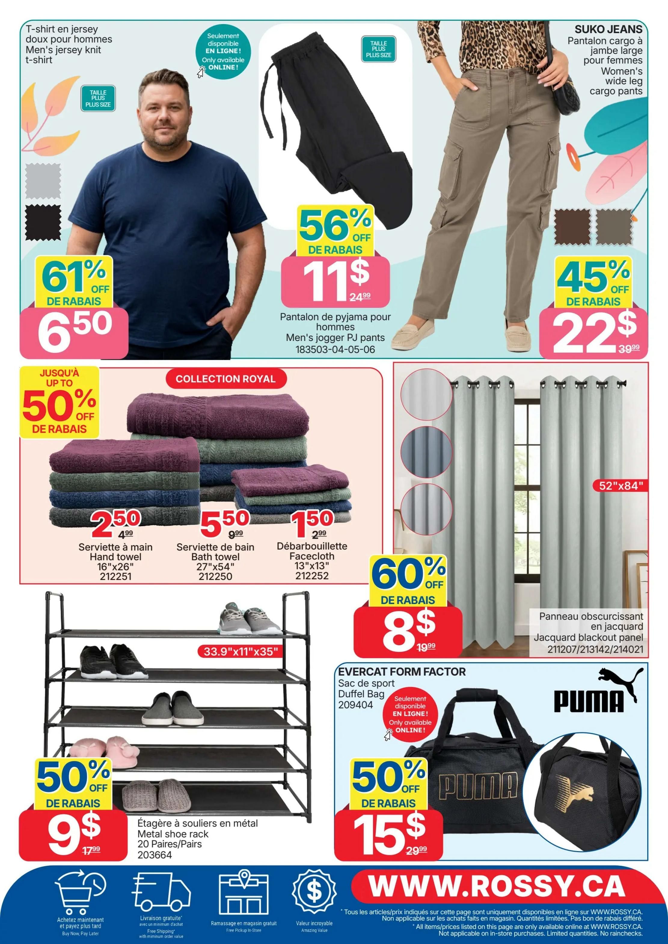 Rossy Weekly Flyer Specials, Page 11. Features a men's jersey knit t-shirt on sale for $6.50 with a 61% discount. Also available are men's jogger PJ pants for $11, a 56% discount. Women's wide leg cargo pants are on sale for $22 with a 45% discount. The Collection Royal features hand towels for $2.50, bath towels for $5.50, and facecloths for $1.50. Jacquard blackout panels (52'x84') are 60% off, priced at $8. A metal shoe rack, holding 20 pairs, is 50% off at $9. The Evercat Form Factor duffel bag is also 50% off, selling for $15. All items and prices listed are available online only. Visit www.rossy.ca for more details.