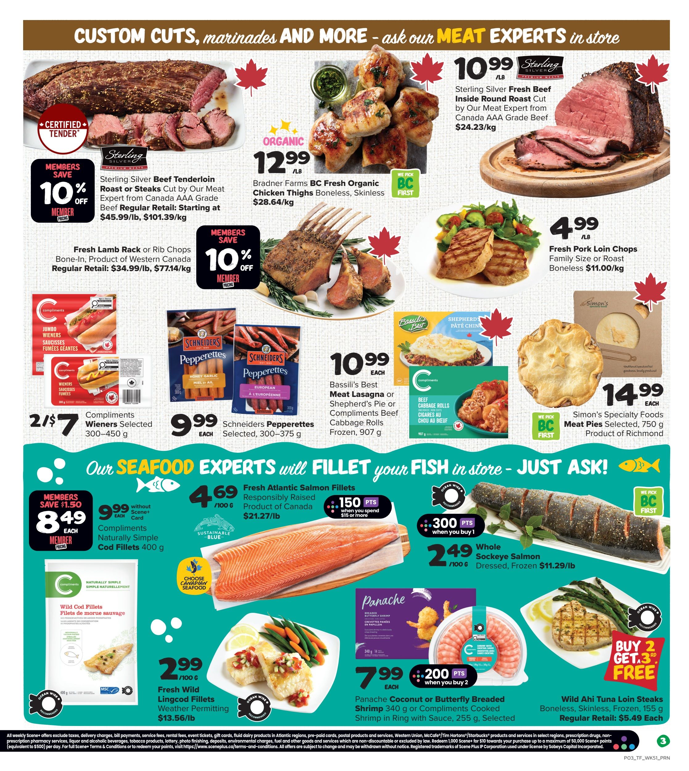 Thrifty Foods weekly flyer specials page 4 features a variety of meat and seafood deals. Highlighted are Sterling Silver Beef Tenderloin Roast or Steaks, 10% off for members, starting at $45.99/lb. Also featured is Sterling Silver Fresh Beef Inside Round Roast for $10.99/lb. Organic Bradner Farms BC Fresh Organic Chicken Thighs Boneless, Skinless are $12.99/lb. Fresh Lamb Rack or Rib Chops, product of Western Canada, are $34.99/lb. Fresh Pork Loin Chops, family size or roast, boneless, are $4.99/lb. Compliments Wieners Selected 300-450g are 2 for $7. Schneiders Pepperettes Selected, 300-375g, are $9.99 each. Bassili's Best Beef Lasagna or Shepherd's Pie or Compliments Beef Cabbage Rolls Frozen, 907g, are $10.99 each. Simon's Specialty Foods Meat Pies Selected, 750g, are $14.99 each. Seafood specials include Compliments Naturally Simple Cod Fillets 400g for $8.49 each (members save $1.50). Fresh Atlantic Salmon Fillets, product of Canada, are $4.69/100g, with 150 bonus Scene+ points when you spend $15 or more. Whole Sockeye Salmon Dressed, Frozen, are $2.49/100g, with 300 bonus Scene+ points when you buy 1. Fresh Wild Lingcod Fillets, weather permitting, are $2.99/100g. Panache Coconut or Butterfly Breaded Shrimp 340g or Compliments Cooked Shrimp in Ring with Sauce, 255g, are $7.99 each with 200 bonus Scene+ points when you buy 2. Wild Aki Tuna Loin Steaks Boneless, Skinless, Frozen, 155g, are $5.49 each, with a buy 2 get 3rd free offer.