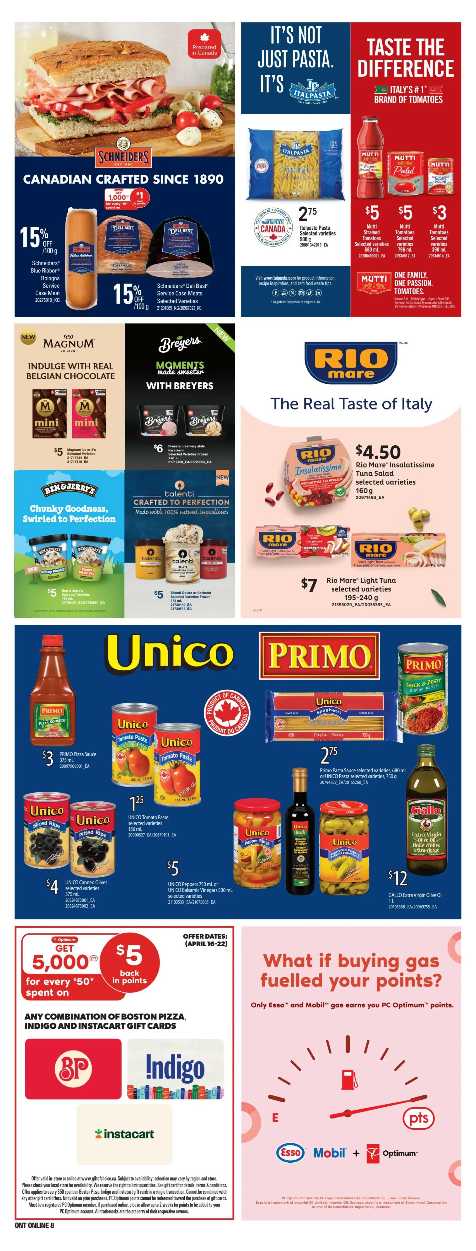 Zehrs weekly flyer specials page 21. Featuring Schineiders Canadian crafted deli meats with 15% off selected varieties. Also on sale is Italpastas selected varieties for $2.75. Mutti tomatoes are featured with Mutti strained tomatoes for $5, Mutti peeled tomatoes for $5, and Mutti diced tomatoes for $3. Indulge with Magnum mini ice cream bars for $5 for 3 or 4 selected varieties. Breyers creamy style ice cream is $6 for selected varieties. Talenti gelato or sorbetto frozen desserts are $5 for selected varieties. Rio Mare Insalatissime tuna salad is $4.50 for selected varieties, and Rio Mare light tuna is $7 for selected varieties. Unico products include Primo pizza sauce for $3, Unico tomato paste for $1.25, Unico canned olives for $4, Unico peppers or balsamic vinegar for $5, and Primo pasta sauce or Unico pasta for $2.75. Gallo extra virgin olive oil is $12. Get 5,000 PC Optimum points back in points for every $50 spent on Boston Pizza, Indigo, and Instacart gift cards. Offer dates are April 16-22.