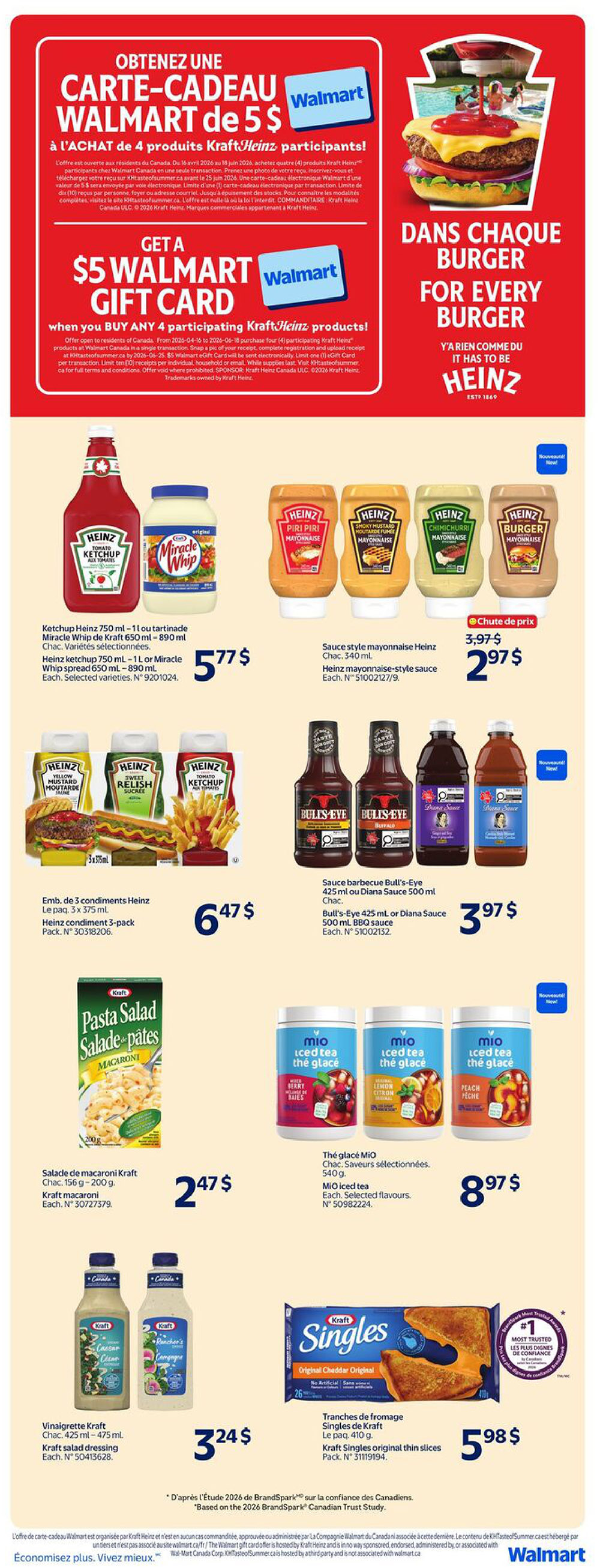 Walmart Canada weekly flyer specials, page 22. Get a $5 Walmart gift card when you buy any 4 participating Kraft Heinz products. Featured products include Heinz ketchup 750 ml - 1 L or Miracle Whip spread 650 ml - 890 ml for $5.77. Sauce style mayonnaise Heinz, 340 ml, is on sale for $2.97. A 3-pack of Heinz condiments, 3 x 375 ml, is $6.47. Bull's-Eye 425 ml or Diana Sauce 500 ml BBQ sauce is $3.97. Kraft macaroni pasta salad, 156 g - 200 g, is $2.47. Mio iced tea, selected flavours, 540 g, is $8.97. Kraft salad dressing, 425 ml - 475 ml, is $3.24. Kraft Singles original thin slices, 410 g pack, is $5.98.98.98.98.98.98.98.98.98.98.98.98.98.98.98.98.98.98.98.98.98.98.98.98.98.98.98.98.98.98.98.98.98.98.98.98.98.98.98.98.98.98.98.98.98.98.98.98.98.98.98.98.98.98.98.98.98.98.98.98.98.98.98.98.98.98.98.98.98.98.98.98.98.98.98.98.98.98.98.98.98.98.98.98.98.98.98.98.98.98.98.98.98.98.98.98.98.98.98.98.98.98.98.98.98.98.98.98.98.98.98.98.98.98.98.98.98.98.98.98.98.98.98.98.98.98.98.98.98.98.98.98.98.98.98.98.98.98.98.98.98.98.98.98.98.98.98.98.98.98.98.98.98.98.98.98.98.98.98.98.98.98.98.98.98.98.98.98.98.98.98.98.98.98.98.98.98.98.98.98.98.98.98.98.98.98.98.98.98.98.98.98.98.98.98.98.98.98.98.98.98.98.98.98.98.98.98.98.98.98.98.98.98.98.98.98.98.98.98.98.98.98.98.98.98.98.98.98.98.98.98.98.98.98.98.98.98.98.98.98.98.98.98.98.98.98.98.98.98.98.98.98.98.98.98.98.98.98.98.98.98.98.98.98.98.98.98.98.98.98.98.98.98.98.98.98.98.
