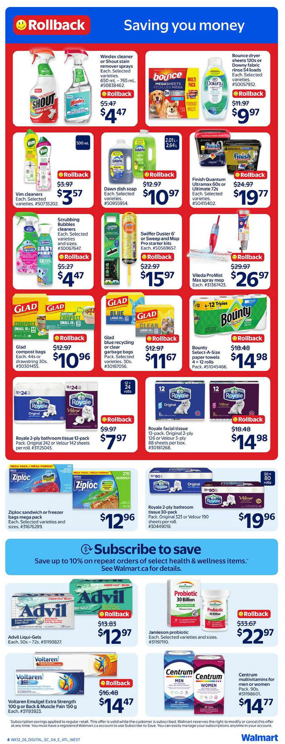 Walmart Canada weekly flyer specials page 6. Features cleaning supplies and household essentials. Windex cleaner or Shout stain remover sprays 650 mL - 765 mL are $4.47. Bounce dryer sheets 120s or Downy fabric rinse 54 loads are $9.97. Vim cleaners are $3.57. Dawn dish soap $10.97. Scrubbing Bubbles cleaners are $4.47. Swiffer Duster 6' or Sweep and Mop Pro starter kits are $15.97. Vileda ProMist Max spray mop is $26.97. Glad compost bags 44s or 30s are $10.96. Glad blue recycling or clear garbage bags 30s are $11.67. Bounty Select-A-Size paper towels 4 = 12 rolls are $14.98. Royale 2-ply bathroom tissue 12-pack is $7.97. Royale facial tissue 12-pack (126 or 88 sheets) is $14.98. Royale 2-ply bathroom tissue 30-pack is $19.96. Ziploc sandwich or freezer bags mega pack are $12.96. Advil Liqui-Gels 50s - 72s are $12.97. Jamieson probiotic 30 Billion or 60 Billion are $22.97. Voltaren Emulgel Extra Strength 100 g or Back & Muscle Pain 150 g are $14.47. Centrum multivitamins for men or women 90s are $14.77. Subscribe to save up to 10% on repeat orders of select health & wellness items.
