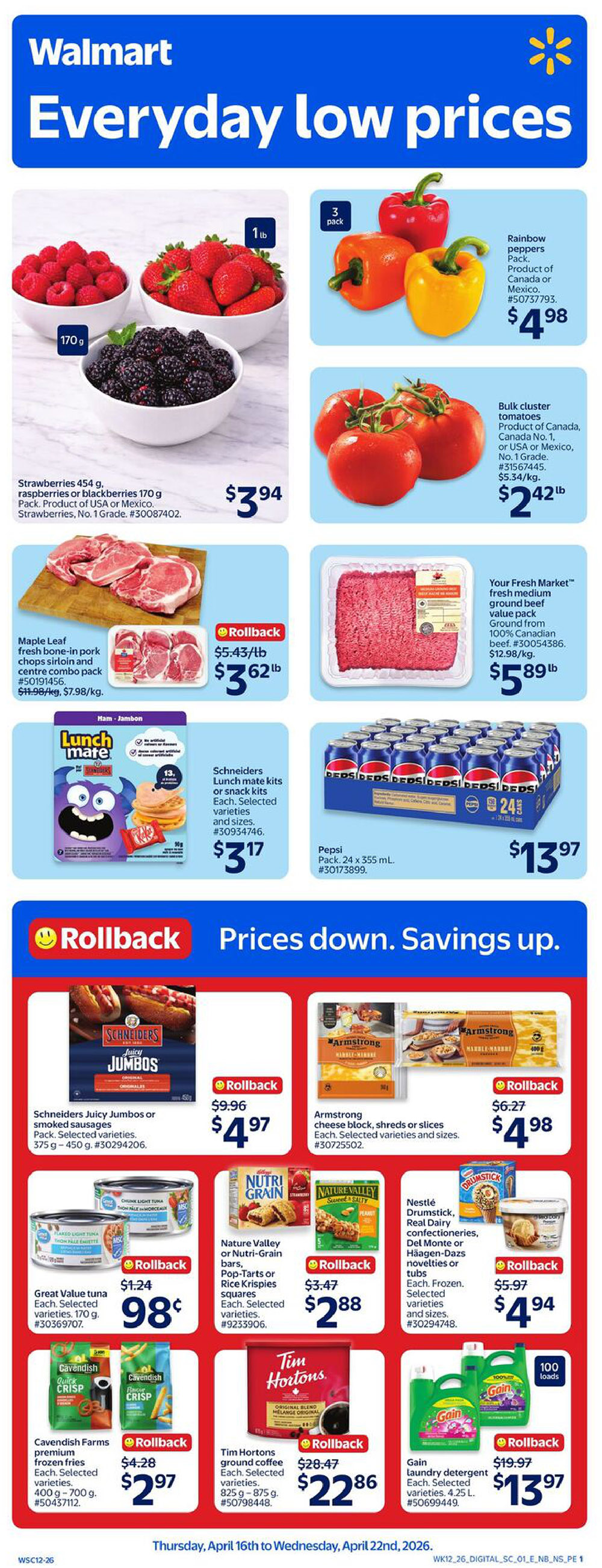 Walmart Canada flyer page 1 featuring everyday low prices. Includes strawberries, raspberries, and blackberries for $3.94. Rainbow peppers 3-pack for $4.98. Bulk cluster tomatoes for $2.42/lb. Maple Leaf fresh bone-in pork chops sirloin and centre combo pack on rollback for $3.62/lb, originally $5.43/lb. Your Fresh Market medium ground beef value pack, 100% Canadian beef, for $5.89/lb. Schneiders Lunchmate kits or snack kits for $3.17. Pepsi 24 x 355 mL pack for $13.97. Schneiders Juicy Jumbos or smoked sausages on rollback for $4.97, originally $9.96. Armstrong cheese block, shreds or slices on rollback for $4.98, originally $6.27. Great Value tuna for $0.98, originally $1.24. Nature Valley or Nutri-Grain bars, Pop-Tarts or Rice Krispies squares on rollback for $2.88, originally $3.47. Nestlé Drumstick, Del Monte, or Häagen-Dazs novelties or tubs on rollback for $4.94, originally $5.97. Cavendish Farms premium frozen fries on rollback for $2.97, originally $4.28. Tim Hortons ground coffee on rollback for $22.86, originally $28.47. Gain laundry detergent 100 loads on rollback for $13.97, originally $19.97. Valid Thursday, April 16th to Wednesday, April 22nd, 2026.