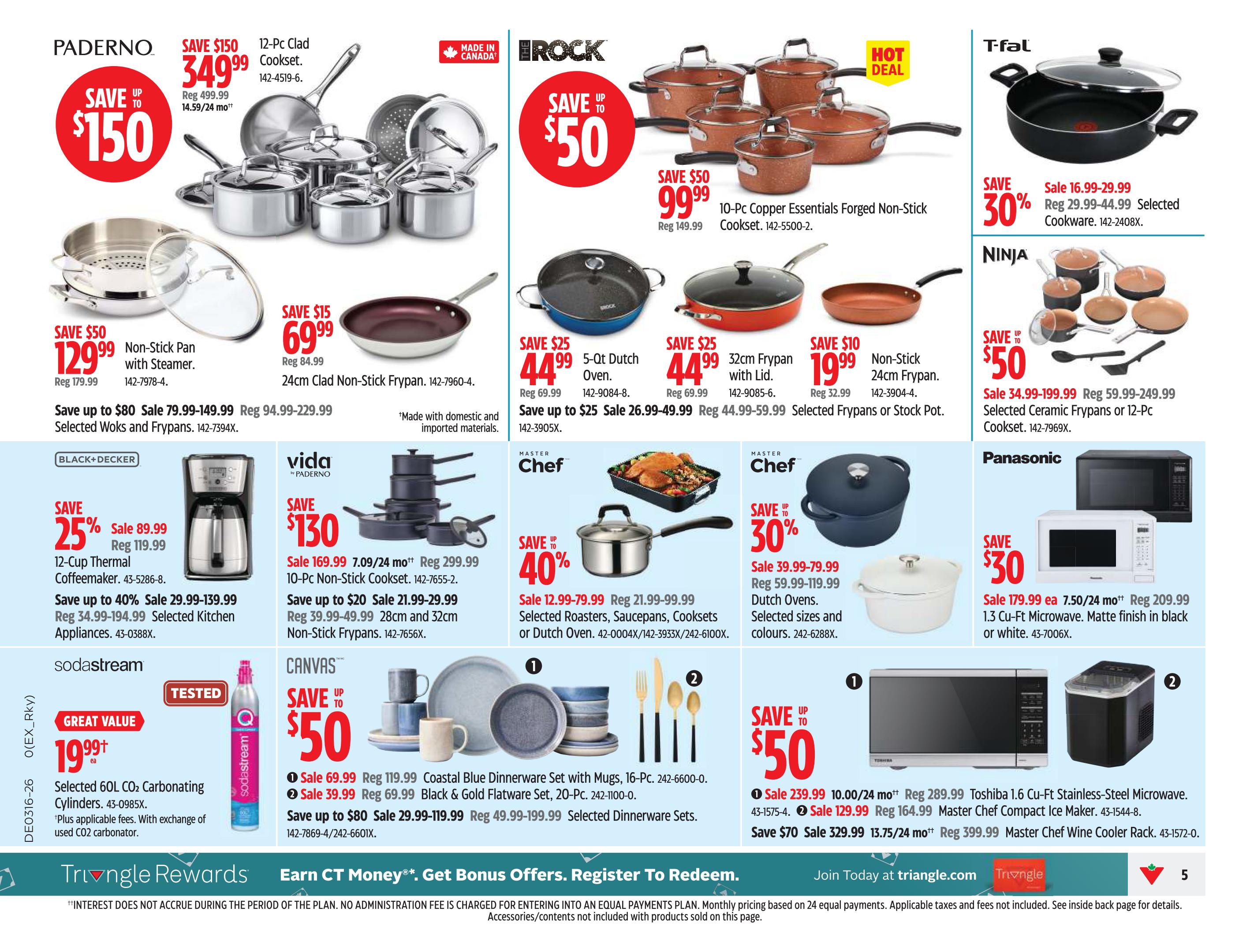 Canadian Tire weekly flyer specials page 5. Features Paderno 12-Pc Clad Cookset on sale for $349.99, saving $150. Also, Paderno 9-Pc Non-Stick Pan with Steamer for $129.99, saving $50, and 24cm Clad Non-Stick Frypan for $69.99, saving $15. The Rock by Starfrite offers a 10-Pc Copper Essentials Forged Non-Stick Cookset for $99.99, saving $50. Also available are a 5-Qt Dutch Oven for $44.99, saving $25, and a 32cm Frypan with Lid for $44.99, saving $25. Ninja offers selected Ceramic Frypans or 12-Pc Cooksets starting at $34.99, saving up to $50. T-fal selected cookware is 30% off, with prices ranging from $16.99 to $29.99. Black+Decker 12-Cup Thermal Coffeemaker is on sale for $89.99, saving 25%. Vida by Paderno 10-Pc Non-Stick Cookset is $169.99, saving $130, and 28cm and 32cm Non-Stick Frypans are on sale from $21.99. Master Chef offers selected Roasters, Saucepans, Cooksets or Dutch Ovens at 40% off, with prices from $12.99 to $79.99. Master Chef Dutch Ovens are on sale from $39.99, saving 30%. Sodastream Selected 60L CO2 Carbonating Cylinders are $19.99+. Canvas Coastal Blue Dinnerware Set with Mugs, 16-Pc, is $69.99, and Black & Gold Flatware Set, 20-Pc, is $39.99. Panasonic 1.3 Cu-Ft Microwave is on sale for $179.99, saving $30. Toshiba 1.6 Cu-Ft Stainless-Steel Microwave is $239.99, and Master Chef Compact Ice Maker is $129.99. Master Chef Wine Cooler Rack is on sale for $329.99, saving $70. Triangle Rewards members can earn CT Money. Offers valid from April 17 to April 23, 2026.