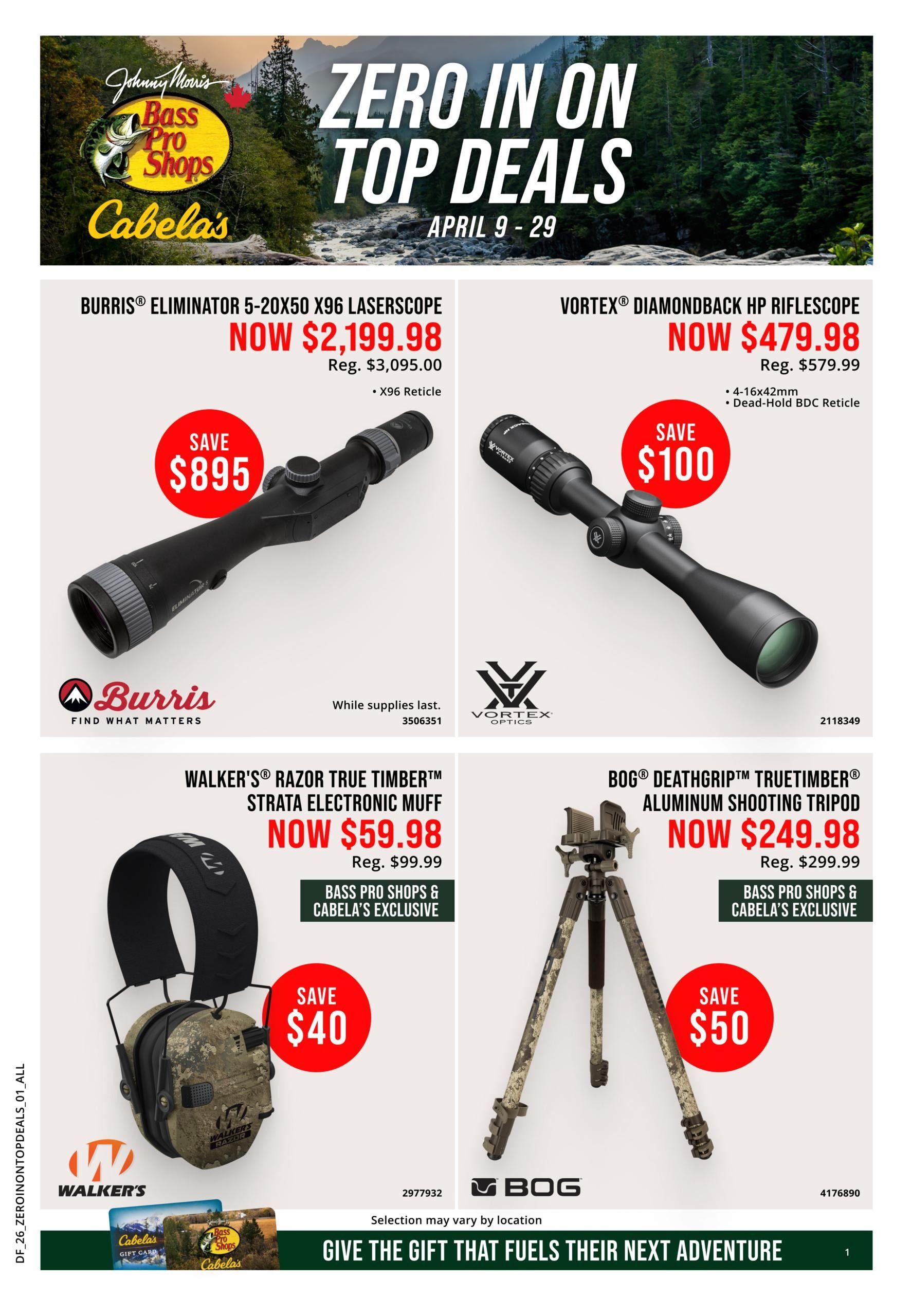 Cabela's flyer page 1 features top deals on hunting and outdoor gear. Featured products include the Burris Eliminator 5-20x50 X96 Laserscope, now $2,199.98 (regularly $3,095.00), saving $895. It has an X96 reticle. Also available is the Vortex Diamondback HP Riflescope for $479.98 (regularly $579.99), saving $100. This scope features 4-16x42mm and a Dead-Hold BDC reticle. For hearing protection, the Walker's Razor True Timber Strata Electronic Muff is on sale for $59.98 (regularly $99.99), saving $40, and is a Bass Pro Shops & Cabela's exclusive. Finally, the BOG Deathgrip Truetimber Aluminum Shooting Tripod is priced at $249.98 (regularly $299.99), saving $50, also exclusive to Bass Pro Shops & Cabela's. The flyer highlights 'Zero in on top deals' from April 9-29 and includes Cabela's and Bass Pro Shops gift cards. The bottom banner reads 'Give the gift that fuels their next adventure.