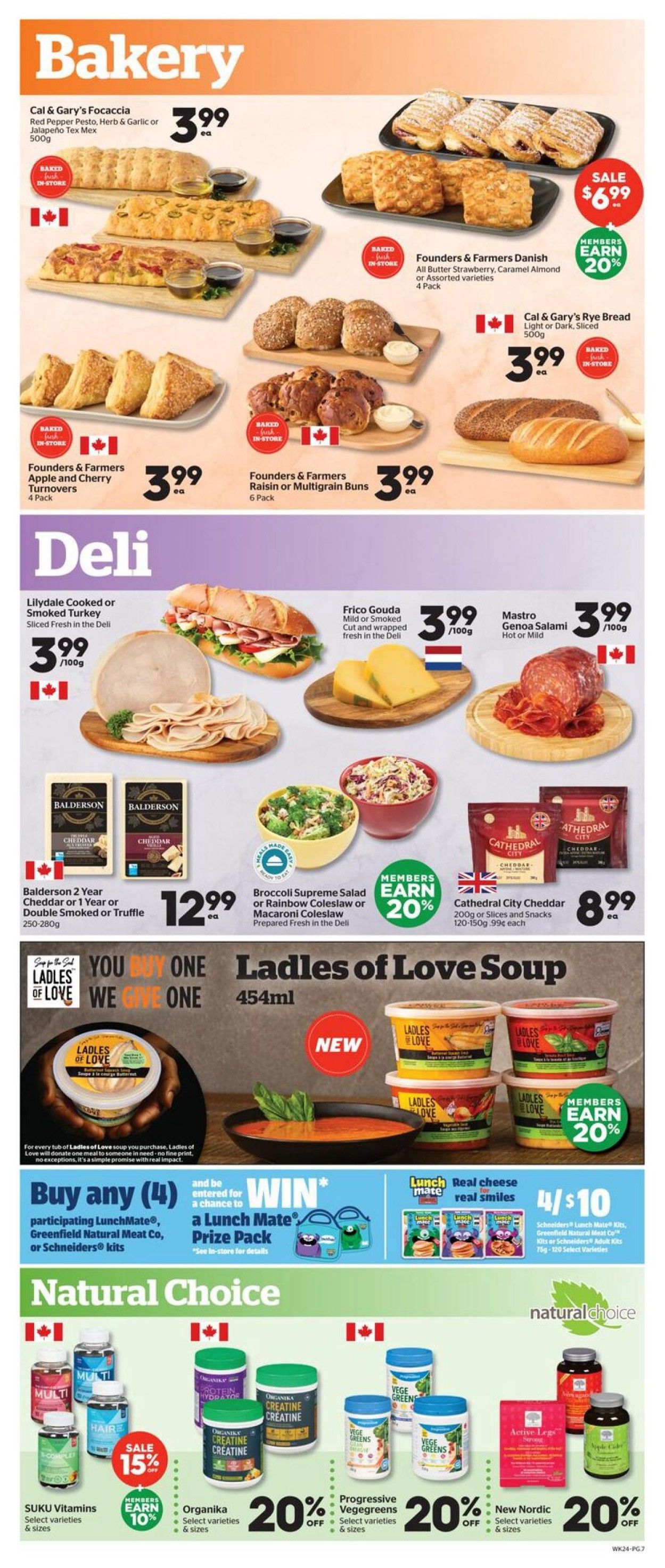 Calgary Co-op Weekly Flyer Specials, Page 7. Bakery section features Cal & Gary's Focaccia in Red Pepper Pesto, Herb & Garlic, or Jalapeño Tex Mex for $3.99. Founders & Farmers Danish pastries are on sale for $6.99, with members earning 20% back. Founders & Farmers Apple and Cherry Turnovers are $3.99 for a 4-pack. Founders & Farmers Raisin or Multigrain Buns are $3.99 for a 6-pack. Cal & Gary's Rye Bread (Light or Dark) is $3.99 for 500g. Deli section includes Lilydale Cooked or Smoked Turkey Sliced Fresh in the Deli for $3.99/100g. Frico Gouda (Mild or Smoked) cut and wrapped fresh in the deli is $3.99/100g. Mastro Genoa Salami (Hot or Mild) is $3.99/100g. Balderston 2 Year Cheddar or 1 Year or Double Smoked or Truffle cheese (250-280g) is $12.99 each. Broccoli Supreme Salad or Rainbow Coleslaw or Macaroni Coleslaw (prepared fresh in the deli) is available, with members earning 20% back. Cathedral City Cheddar (120-150g) is $8.99 each. Ladles of Love Soup (454ml) is featured with a 'Buy One, Give One' promotion. The Natural Choice section includes SUKU Vitamins (select varieties & sizes) with a sale of 15% off and members earning 10% back. Organika Creatine (select varieties & sizes) is 20% off. Progressive Vegegreens (select varieties & sizes) is 20% off. New Nordic (select varieties & sizes) is 20% off. Also, buy any 4 participating LunchMate, Greenfield Natural Meat Co, or Schneiders kits to win a Lunch Mate Prize Pack. Schneider's Lunch Mate Kits, Greenfield Natural Meat Co Kits or Schneiders Adult Kits (75g-120g select varieties) are 4 for $10.