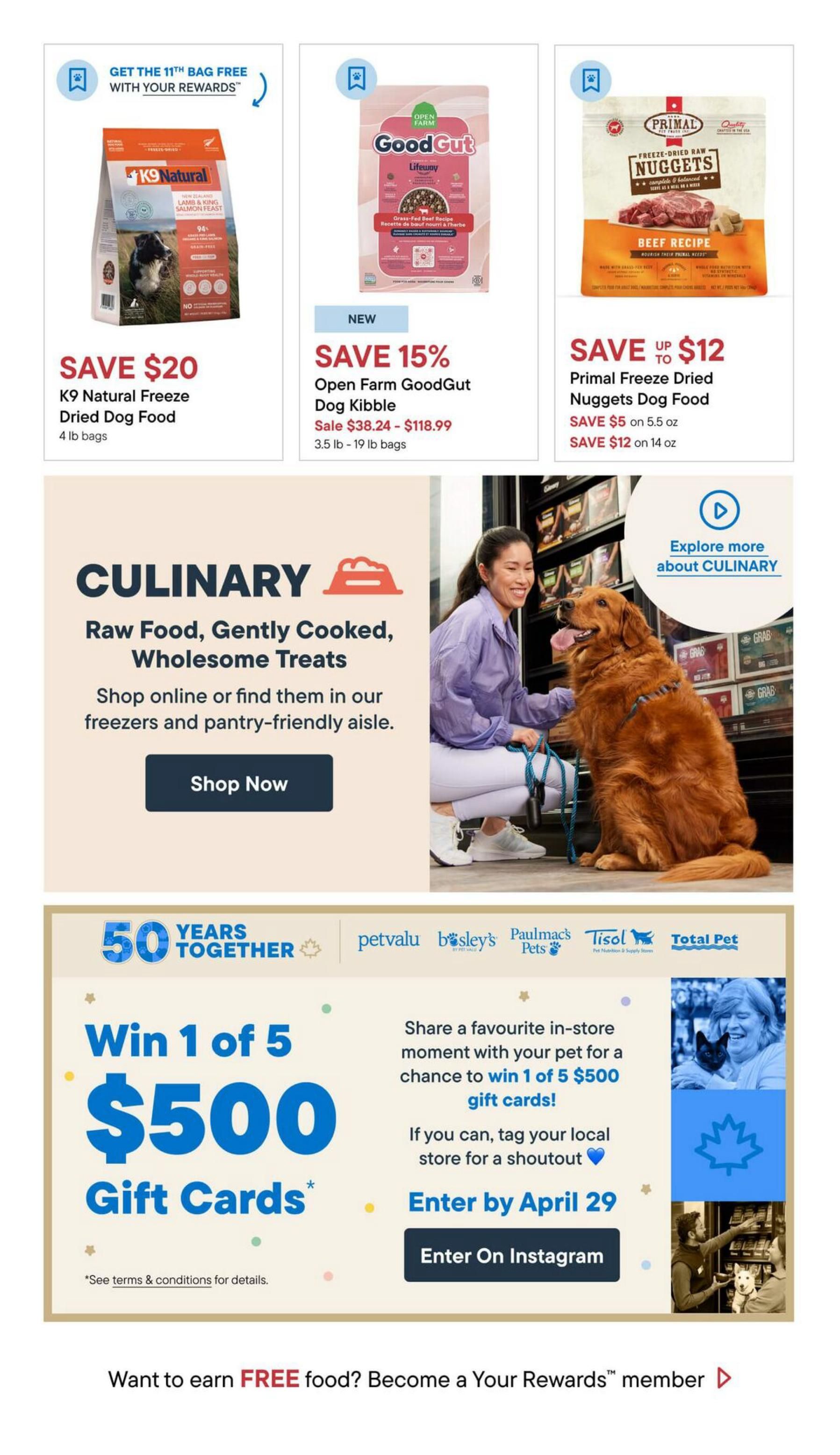 Pet Valu flyer page 4 featuring K9 Natural Freeze Dried Dog Food, save $20 on 4 lb bags. Also, Open Farm GoodGut Lifeway Dog Kibble, new item, save 15% with sale prices ranging from $38.24 to $118.99 for 3.5 lb to 19 lb bags. Primal Freeze Dried Nuggets Dog Food, beef recipe, save up to $12, with savings of $5 on 5.5 oz and $12 on 14 oz bags. A section on Culinary Raw Food, Gently Cooked, Wholesome Treats with a 'Shop Now' button. A contest to win 1 of 5 $500 gift cards by sharing a favourite in-store moment with your pet, enter by April 29th on Instagram. The bottom of the page promotes earning FREE food by becoming a Your Rewards member.