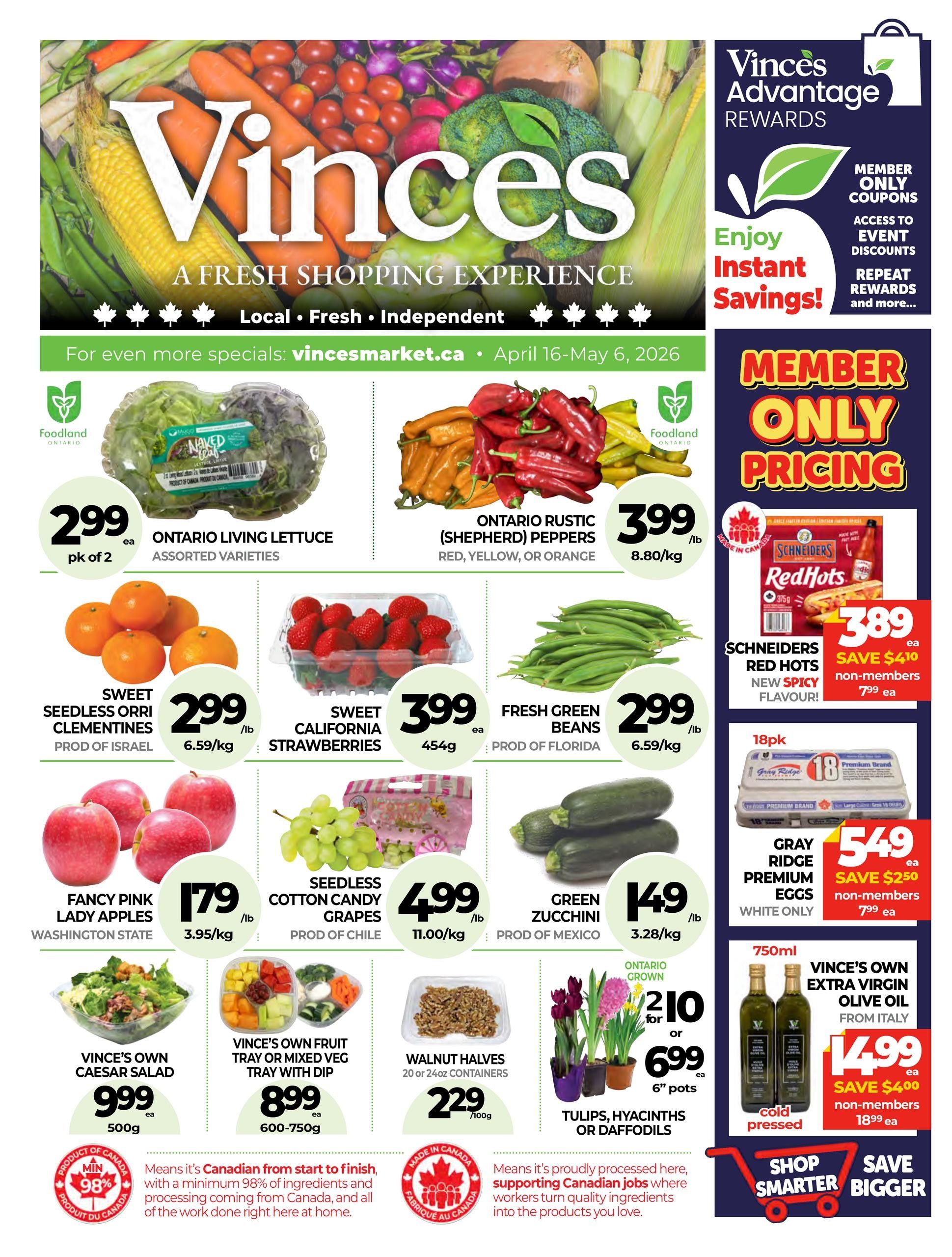 Vince's Market flyer specials from April 16 to May 6, 2026. Featured items include Ontario Living Lettuce for $2.99 pk of 2, Ontario Rustic (Shepherd) Peppers for $3.99/lb, Sweet Seedless Orri Clementines from Israel for $2.99/lb, Sweet California Strawberries for $3.99/454g, and Fresh Green Beans from Florida for $2.99/lb. Also available are Fancy Pink Lady Apples from Washington State for $1.79/lb, Seedless Cotton Candy Grapes from Chile for $4.99/lb, and Green Zucchini from Mexico for $1.49/lb. Vince's Own Caesar Salad is $9.99/500g, Vince's Own Fruit Tray or Mixed Veg Tray with Dip is $8.99 (600-750g), and Walnut Halves (20 or 24oz containers) are $2.29/100g. Ontario Grown Tulips, Hyacinths, or Daffodils are $2.10 for 1 or $6.99 for 6' pots. Member-only pricing includes Schneiders Red Hots (new spicy flavour) for $3.89 each, saving $4.10 for non-members who pay $7.99. Gray Ridge Premium Eggs (white only, 18pk) are $5.49 each, saving $2.50 for non-members who pay $7.99. Vince's Own Extra Virgin Olive Oil from Italy (750ml, cold pressed) is $14.99 each, saving $4.00 for non-members who pay $18.99. The flyer highlights Vince's Advantage Rewards for instant savings, member coupons, event discounts, and repeat rewards. It also emphasizes Canadian products with a '98% Canadian' badge and a message about supporting Canadian jobs.
