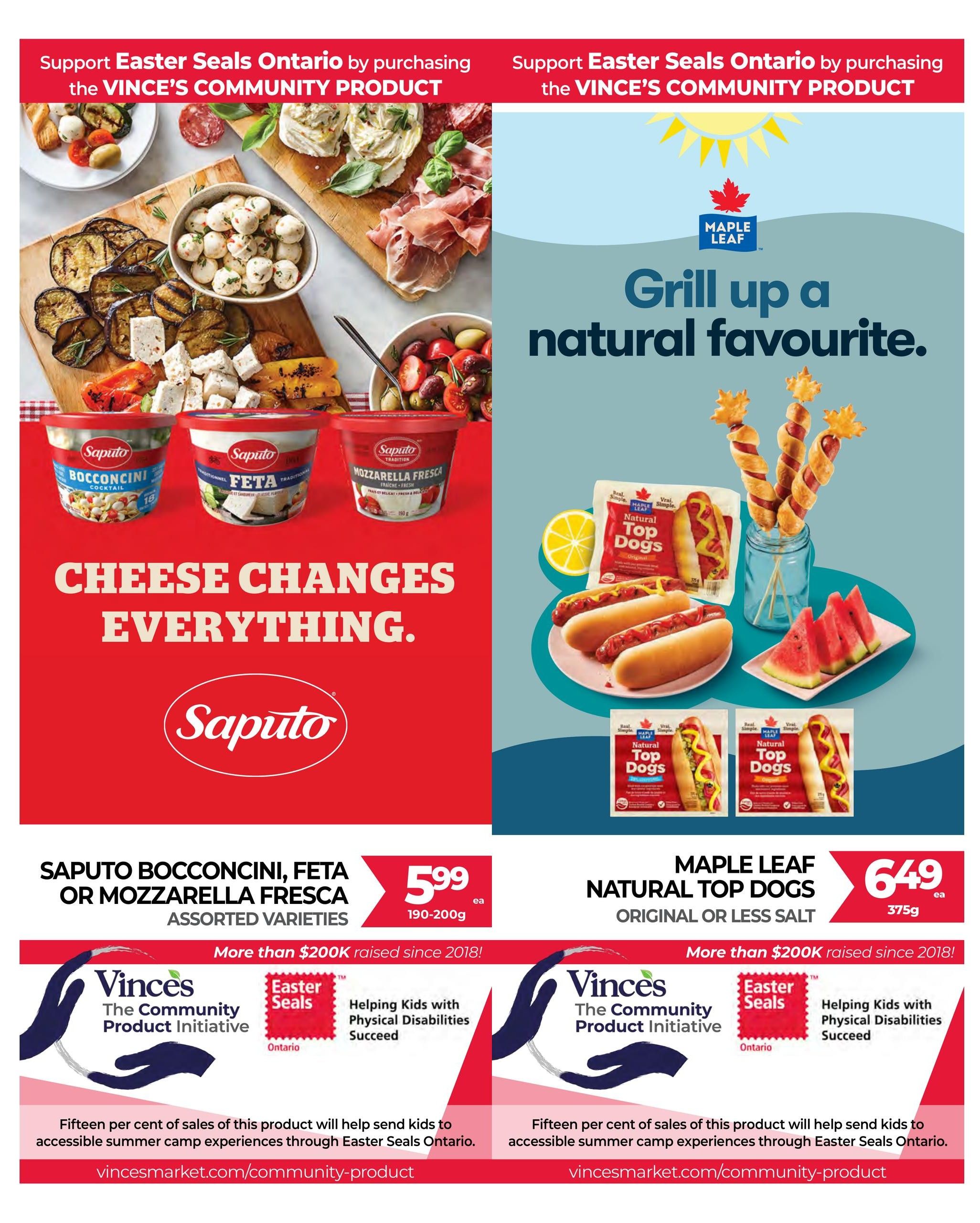 Vince's Market flyer page 4 features Saputo Bocconcini, Feta, or Mozzarella Fresca assorted varieties for $5.99 each (190-200g). Also featured are Maple Leaf Natural Top Dogs, Original or Less Salt, for $6.49 each (375g). Both products are part of Vince's Community Product Initiative supporting Easter Seals Ontario, with fifteen percent of sales helping send kids to accessible summer camp experiences. More than $200K has been raised since 2018 for this cause.