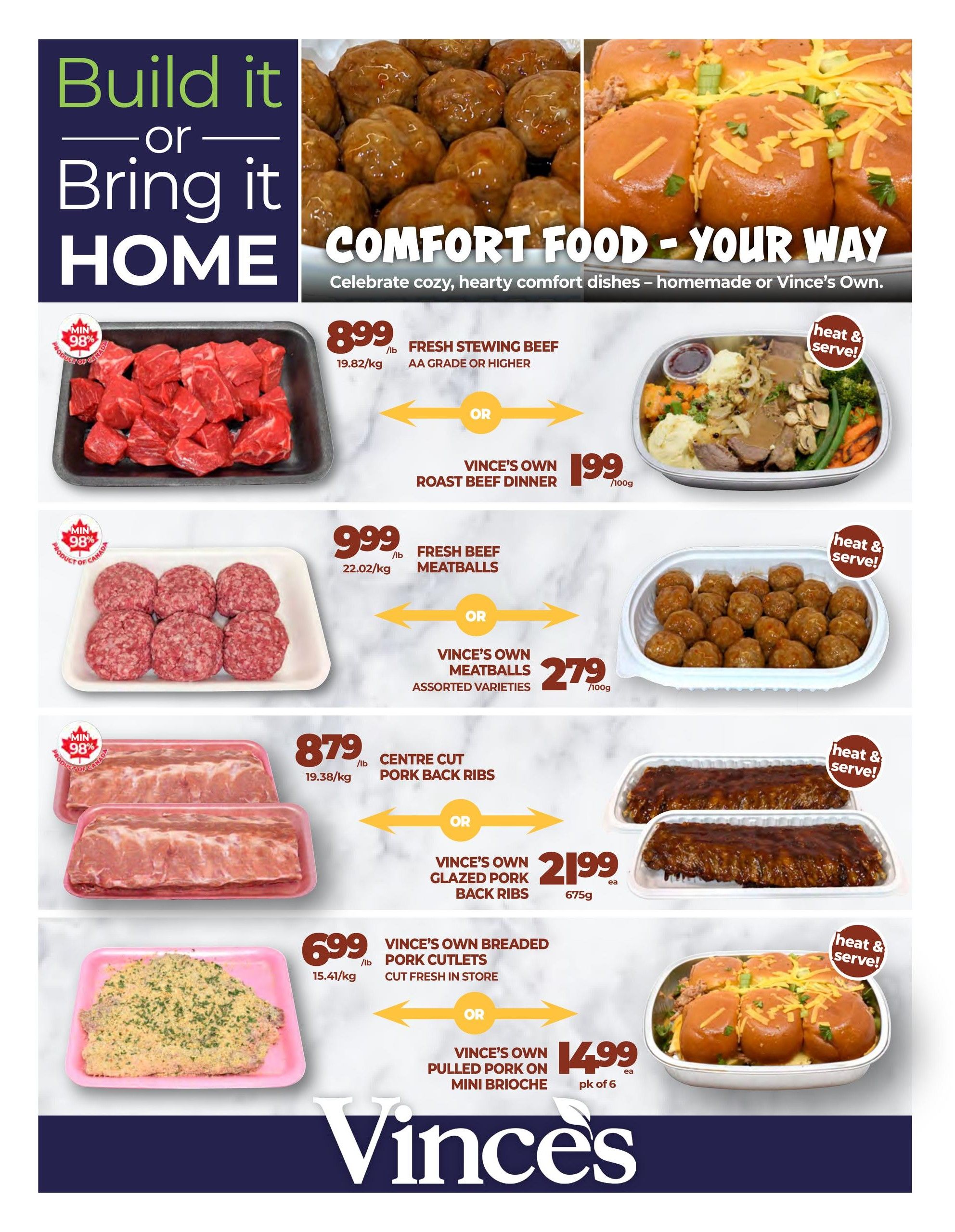 Vince's Market flyer page 7 features 'Comfort Food - Your Way'. Options include Fresh Stewing Beef at $8.99/lb (19.82/kg), AA Grade or higher, or Vince's Own Roast Beef Dinner for $1.99/100g. Also available are Fresh Beef Meatballs at $9.99/lb (22.02/kg), or Vince's Own Meatballs Assorted Varieties for $2.79/100g. Centre Cut Pork Back Ribs are $8.79/lb (19.38/kg), or Vince's Own Glazed Pork Back Ribs for $21.99 each (675g). Vince's Own Breaded Pork Cutlets, cut fresh in store, are $6.99/lb (15.41/kg), or Vince's Own Pulled Pork on Mini Brioche is $14.99 per pack of 6. Many items are 'Heat & Serve' and 'Product of Canada' with minimum 98% Canadian content.