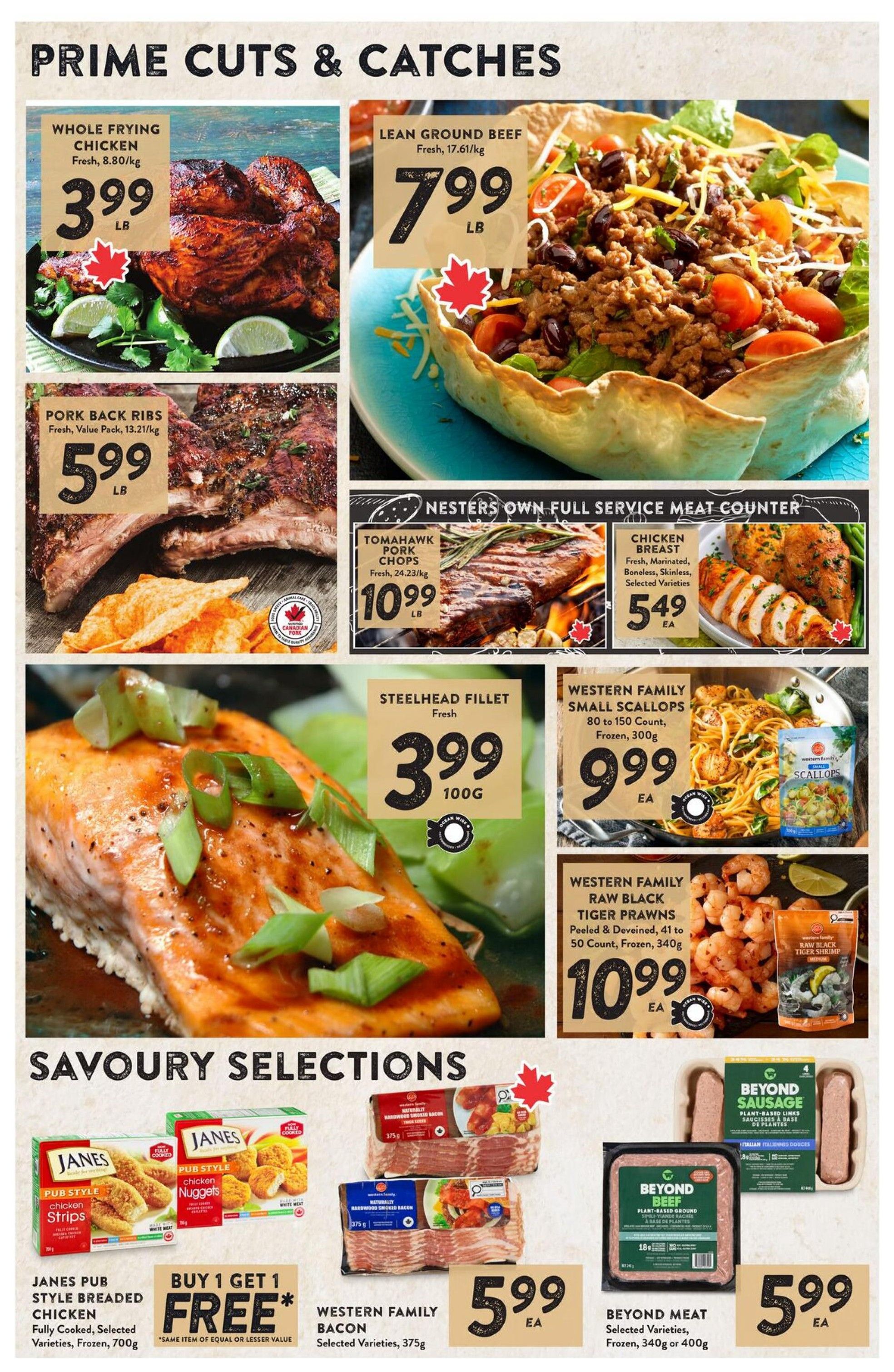 Nesters Market weekly flyer specials page 4 features 'Prime Cuts & Catches' and 'Savoury Selections'. Prime cuts include Whole Frying Chicken for $3.99 LB, Lean Ground Beef for $7.99 LB, and Pork Back Ribs for $5.99 LB. From the Nesters Own Full Service Meat Counter, Tomahawk Pork Chops are $10.99 LB and Chicken Breast is $5.49 EA. Seafood options include Steelhead Fillet for $3.99 100G, Western Family Small Scallops (80 to 150 Count, Frozen, 300g) for $9.99 EA, and Western Family Raw Black Tiger Prawns (Peeled & Deveined, 41 to 50 Count, Frozen, 340g) for $10.99 EA. Savoury Selections include Janes Pub Style Breaded Chicken Strips and Chicken Nuggets with a Buy 1 Get 1 Free offer on 700g packages. Western Family Bacon (Selected Varieties, 375g) is $5.99 EA. Plant-based options from Beyond Meat include Beyond Sausage (Italian, Frozen, 340g or 400g) and Beyond Beef (Plant-Based Ground, Frozen, 340g or 400g), both for $5.99 EA.