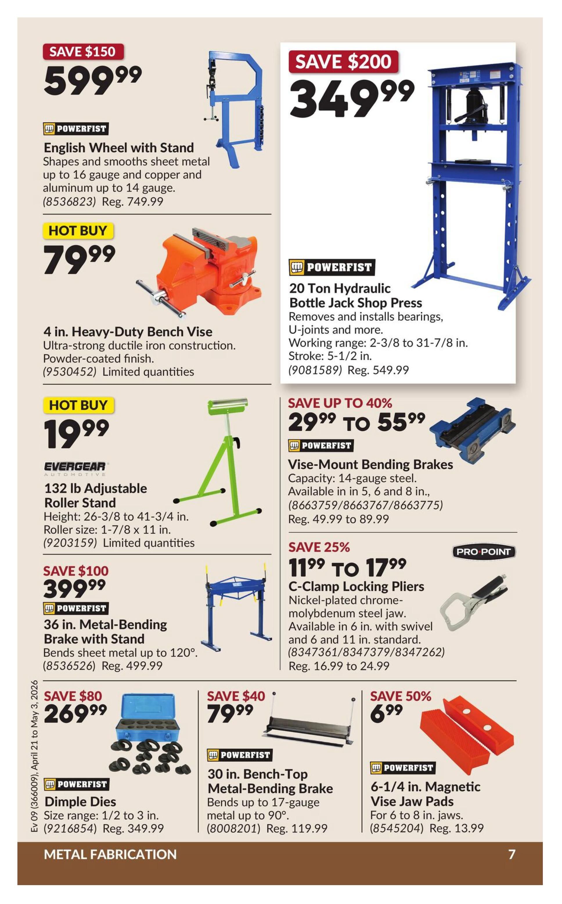 Princess Auto flyer specials page 11 features metal fabrication equipment. Save $150 on a Powerfist English Wheel with Stand for shaping and smoothing sheet metal, now $599.99 (Reg. $749.99). Hot Buy: Powerfist 4 in. Heavy-Duty Bench Vise for $79.99. Evergear 132 lb Adjustable Roller Stand is a Hot Buy at $19.99. Save $100 on a Powerfist 36 in. Metal-Bending Brake with Stand for $399.99 (Reg. $499.99). Powerfist Dimple Dies, size range 1/2 to 3 in., are on sale for $269.99 (Reg. $349.99), saving $80. Save $40 on a Powerfist 30 in. Bench-Top Metal-Bending Brake for $79.99 (Reg. $119.99). On the right side, save $200 on a Powerfist 20 Ton Hydraulic Bottle Jack Shop Press for $349.99 (Reg. $549.99). Save up to 40% on Powerfist Vise-Mount Bending Brakes, priced from $29.99 to $55.99 (Reg. $49.99 to $89.99). Save 25% on Pro Point C-Clamp Locking Pliers, available from $11.99 to $17.99 (Reg. $16.99 to $24.99). Save 50% on Powerfist 6-1/4 in. Magnetic Vise Jaw Pads for 6 to 8 in. jaws, now $6.99 (Reg. $13.99).