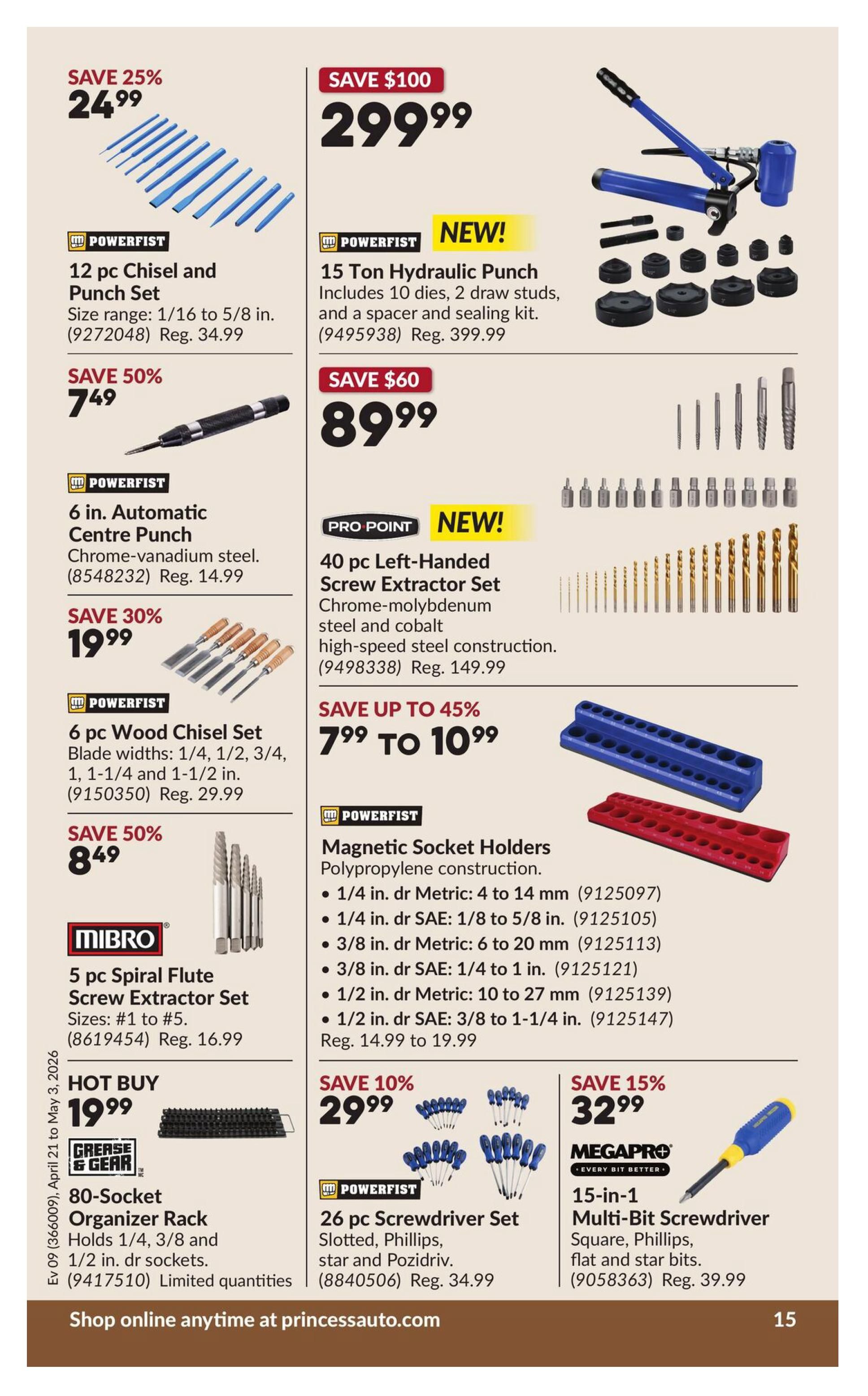 Princess Auto flyer specials page 20. Features a Powerfist 12 pc Chisel and Punch Set on sale for $24.99 (save 25%), regular price $34.99. A Powerfist 15 Ton Hydraulic Punch set is new and on sale for $299.99, regular price $399.99. A Powerfist 6 in. Automatic Centre Punch is $7.49 (save 50%), regular price $14.99. A Pro Point 40 pc Left-Handed Screw Extractor Set is new and on sale for $7.99 to $10.99 (save up to 45%), regular price $149.99. A Powerfist 6 pc Wood Chisel Set is $19.99 (save 30%), regular price $29.99. Powerfist Magnetic Socket Holders are on sale for $14.99 to $19.99. A Mibro 5 pc Spiral Flute Screw Extractor Set is $8.49 (save 50%), regular price $16.99. A Grease & Gear 80-Socket Organizer Rack is a hot buy at $19.99, limited quantities. A Powerfist 26 pc Screwdriver Set is $29.99 (save 10%), regular price $34.99. A Megapro 15-in-1 Multi-Bit Screwdriver is $32.99 (save 15%), regular price $39.99. Shop online at princessauto.com.