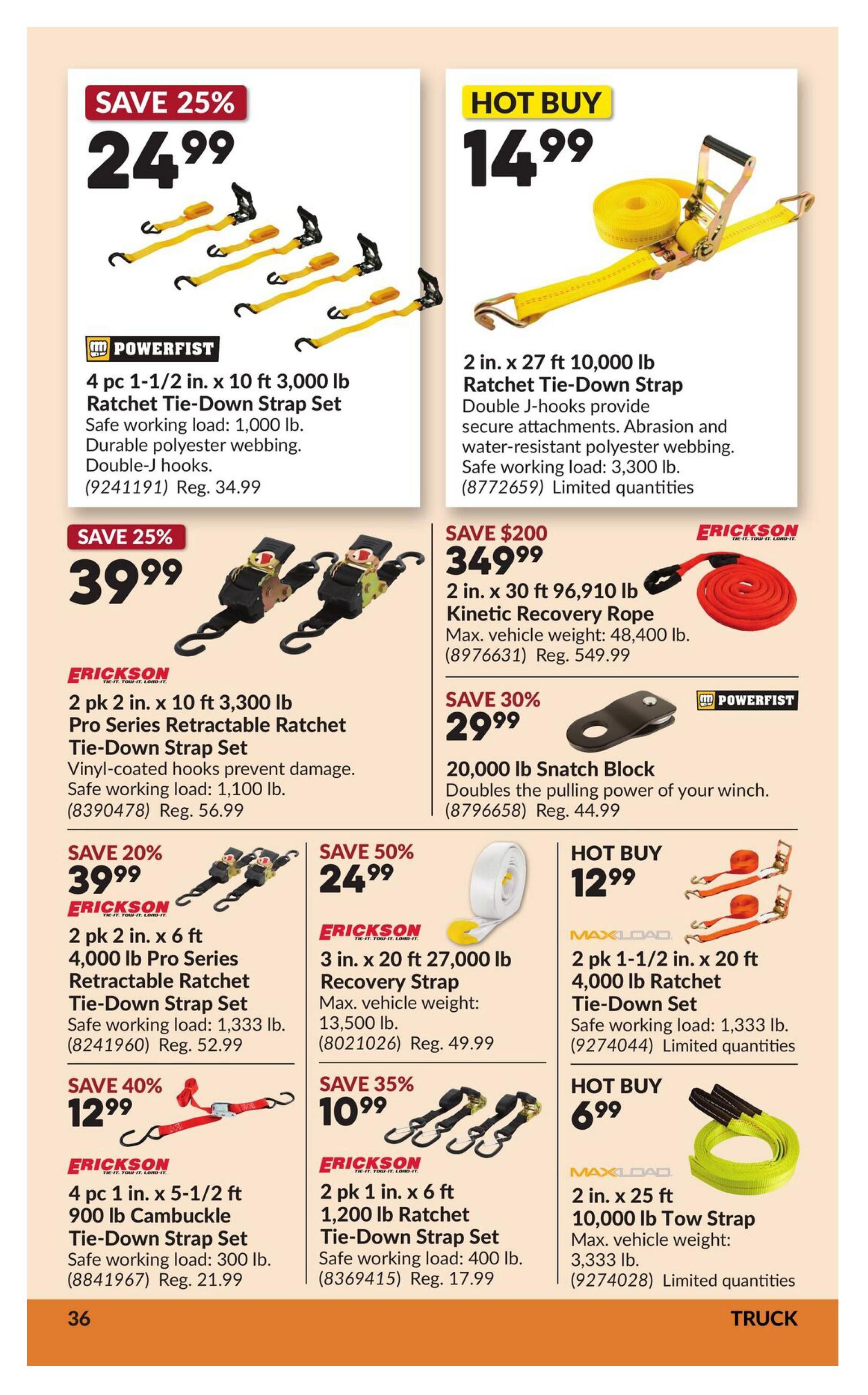 Princess Auto flyer page 41 features various tie-down straps and recovery equipment. Top left, save 25% on a 4 pc 1-1/2 in. x 10 ft 3,000 lb Powerfist Ratchet Tie-Down Strap Set for $24.99, regular $34.99. Top right, a hot buy on a 2 in. x 27 ft 10,000 lb Ratchet Tie-Down Strap for $14.99, with limited quantities. Middle left, save 25% on a 2 pk 2 in. x 10 ft 3,300 lb Erickson Pro Series Retractable Ratchet Tie-Down Strap Set for $39.99, regular $56.99. Middle right, save $200 on a 2 in. x 30 ft 96,910 lb Erickson Kinetic Recovery Rope for $349.99, regular $549.99. Below that, save 30% on a 20,000 lb Powerfist Snatch Block for $29.99, regular $44.99. Bottom left, save 20% on a 2 pk 2 in. x 6 ft 4,000 lb Erickson Pro Series Retractable Ratchet Tie-Down Strap Set for $39.99, regular $52.99. Next to it, save 50% on a 3 in. x 20 ft 27,000 lb Erickson Recovery Strap for $24.99, regular $49.99. Below that, save 40% on a 4 pc 1 in. x 5-1/2 ft 900 lb Erickson Cambuckle Tie-Down Strap Set for $12.99, regular $21.99. Next to it, save 35% on a 2 pk 1 in. x 6 ft 1,200 lb Erickson Ratchet Tie-Down Strap Set for $10.99, regular $17.99. Bottom right, a hot buy on a 2 pk 1-1/2 in. x 20 ft 4,000 lb Maxload Ratchet Tie-Down Set for $12.99, with limited quantities. Below that, another hot buy on a 2 in. x 25 ft 10,000 lb Maxload Tow Strap for $6.99, with limited quantities.