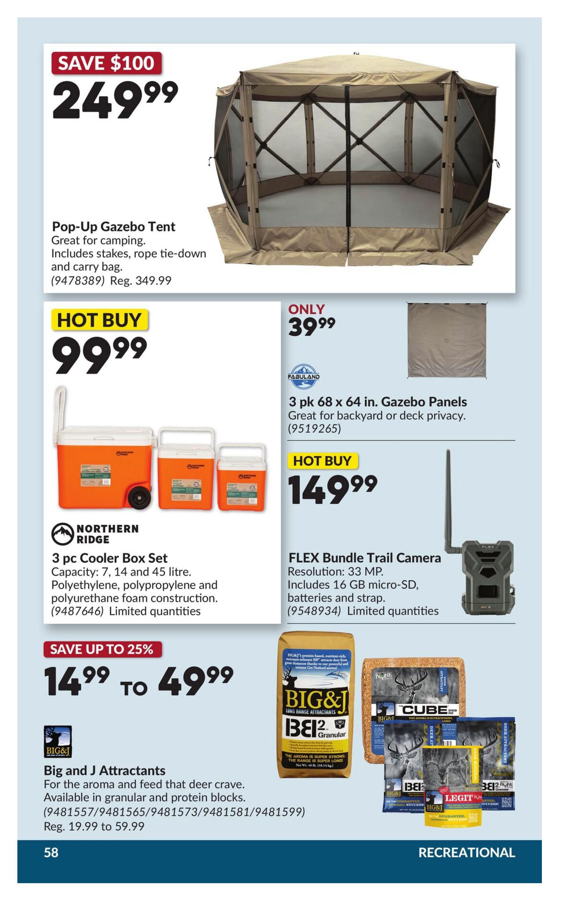 Princess Auto flyer page 58 featuring a Pop-Up Gazebo Tent for $249.99, a saving of $100. It's great for camping and includes stakes, rope tie-down, and a carry bag. Also available are 3 pk 68 x 64 inch Gazebo Panels for $39.99, perfect for backyard or deck privacy. A Northern Ridge 3 pc Cooler Box Set with capacities of 7, 14, and 45 litres is a hot buy at $99.99. The set is made of polyethylene, polypropylene, and polyurethane foam. Additionally, a FLEX Bundle Trail Camera with 33 MP resolution, including a 16 GB micro-SD card, batteries, and strap, is hot buy at $149.99. Finally, Big and J Attractants for deer are on sale from $14.99 to $49.99, with a saving of up to 25%. They are available in granular and protein block forms.
