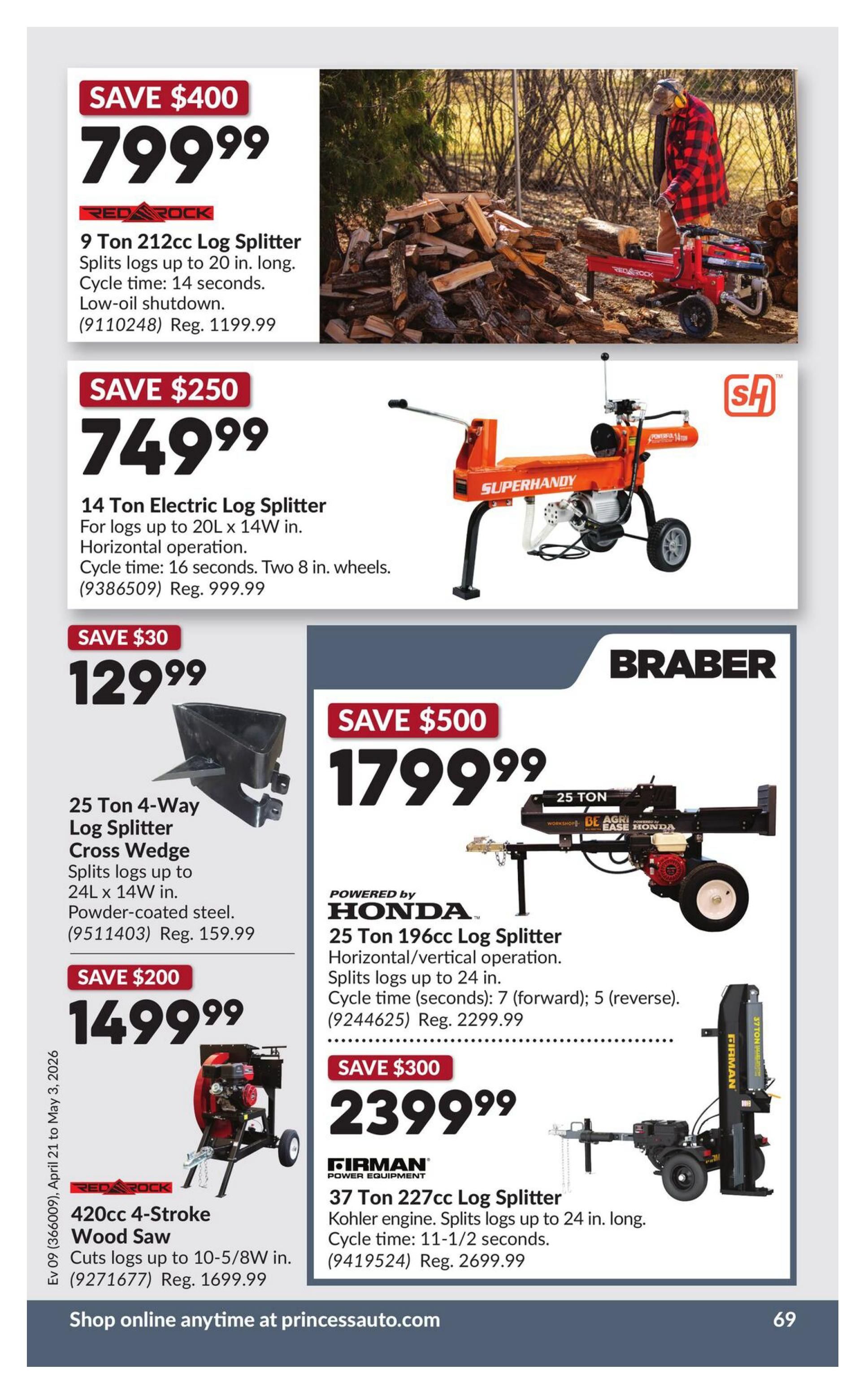 Princess Auto flyer specials page 74 features several log splitters and a wood saw. Save $400 on a Red Rock 9 Ton 212cc Log Splitter for $799.99, regularly $1199.99. Save $250 on a 14 Ton Electric Log Splitter for $749.99, regularly $999.99. Save $30 on a 25 Ton 4-Way Log Splitter Cross Wedge made of powder-coated steel for $129.99, regularly $159.99. Save $500 on a Braber 25 Ton 196cc Log Splitter powered by Honda for $1799.99, regularly $2299.99. Save $200 on a Red Rock 420cc 4-Stroke Wood Saw for $1499.99, regularly $1699.99. Save $300 on a Firman 37 Ton 227cc Log Splitter with Kohler engine for $2399.99, regularly $2699.99. The flyer is valid from April 21 to May 3, 2026. Shop online at princessauto.com.