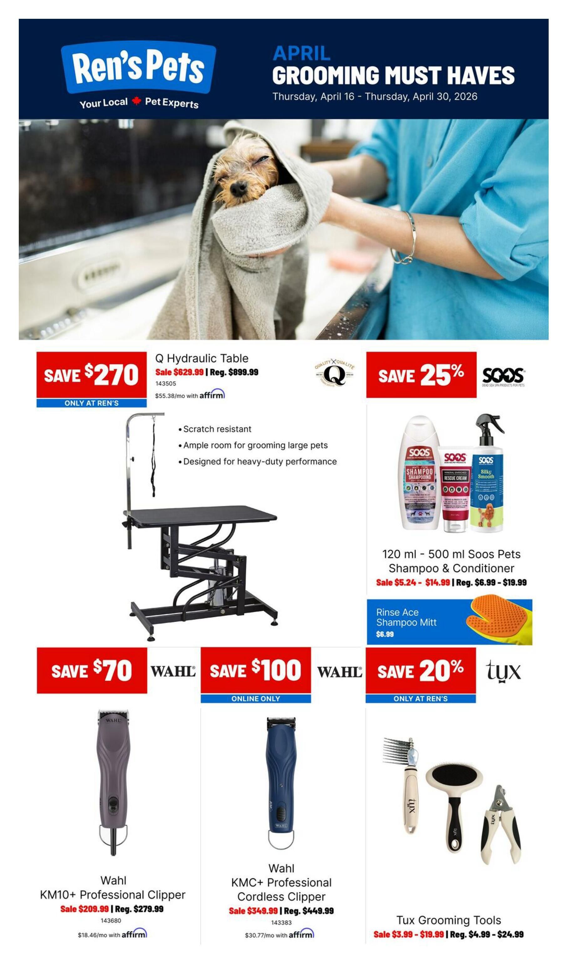 Ren's Pets flyer for April Grooming Must Haves, valid April 16 - April 30, 2026. Features a Q Hydraulic Table on sale for $629.99 (regular $899.99), saving $270. This table is scratch resistant, offers ample room for grooming large pets, and is designed for heavy-duty performance. Also available are 120 ml - 500 ml Soos Pets Shampoo & Conditioner products on sale from $5.24 - $14.99 (regular $6.99 - $19.99), a 25% discount. A Rinse Ace Shampoo Mitt is $6.99. Wahl KM10+ Professional Clipper is on sale for $209.99 (regular $279.99), saving $70. The Wahl KMC+ Professional Cordless Clipper is online only for $349.99 (regular $449.99), saving $100. Tux Grooming Tools are on sale from $3.99 - $19.99 (regular $4.99 - $24.99), with a 20% discount.
