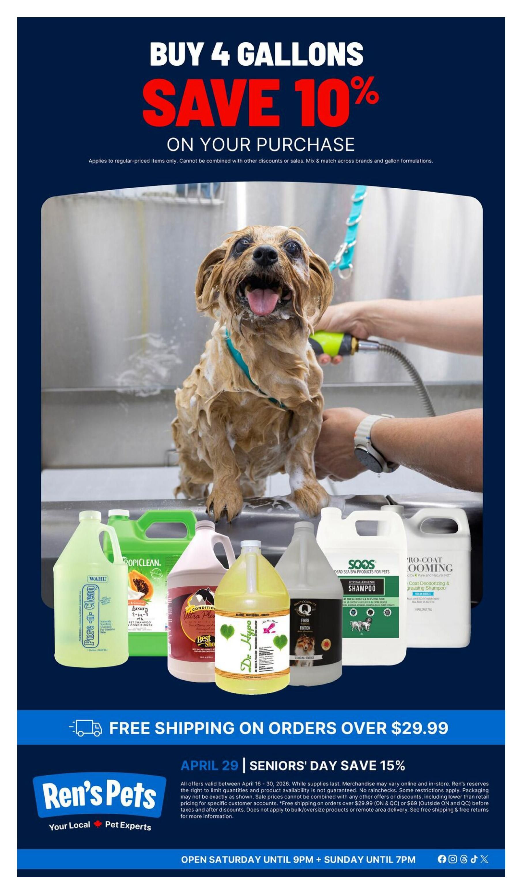 Ren's Pets flyer, page 3 of 3. Features a 'Buy 4 Gallons, Save 10% On Your Purchase' promotion, applicable to regular-priced items only and cannot be combined with other discounts or sales. Mix and match brands and gallon formulations. The page displays various pet grooming products in gallon sizes, including WAHE Pure-n-Clean, TropiClean Luxury 2-in-1 Shampoo & Conditioner, SOOS Dead Sea Spa Products for Pets Hypoallergenic Shampoo, and Pro-Coat Grooming Coat Deepening & Greasing Shampoo. Also advertised is Free Shipping on orders over $29.99. April 29 is Seniors' Day with a 15% saving. The store is open Saturday until 9 PM and Sunday until 7 PM. The flyer is valid from April 16 to April 30, 2026.
