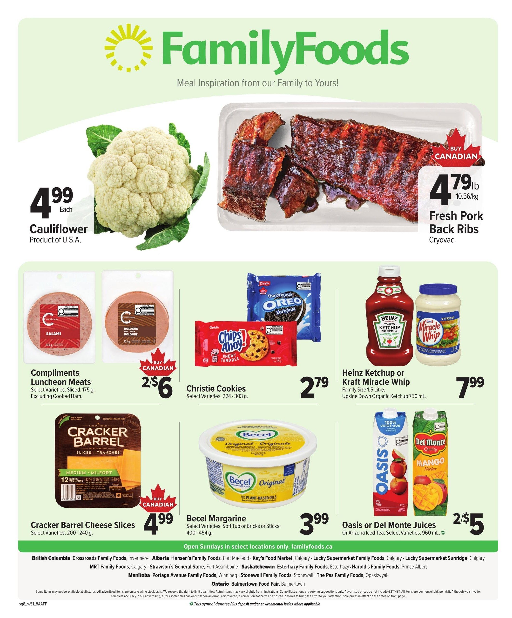 Family Foods weekly flyer specials page 8 features a variety of grocery items. Highlighted are Cauliflower for $4.99 each, and Fresh Pork Back Ribs at $4.79 per pound. Compliments Luncheon Meats, including Salami and Bologna, are on sale for 2 for $6. Christie Cookies, such as Oreo and Chips Ahoy!, are priced at $2.79. Heinz Ketchup or Kraft Miracle Whip, in family size 1.5 Litre or Upside Down Organic Ketchup 750 mL, cost $7.99. Cracker Barrel Cheese Slices are available for $4.99. Becel Margarine, in soft tub or stick varieties, is $3.99. Oasis or Del Monte Juices, or Arizona Iced Tea, select varieties 960 mL, are on special at 2 for $5. The flyer also lists store locations across various Canadian provinces.