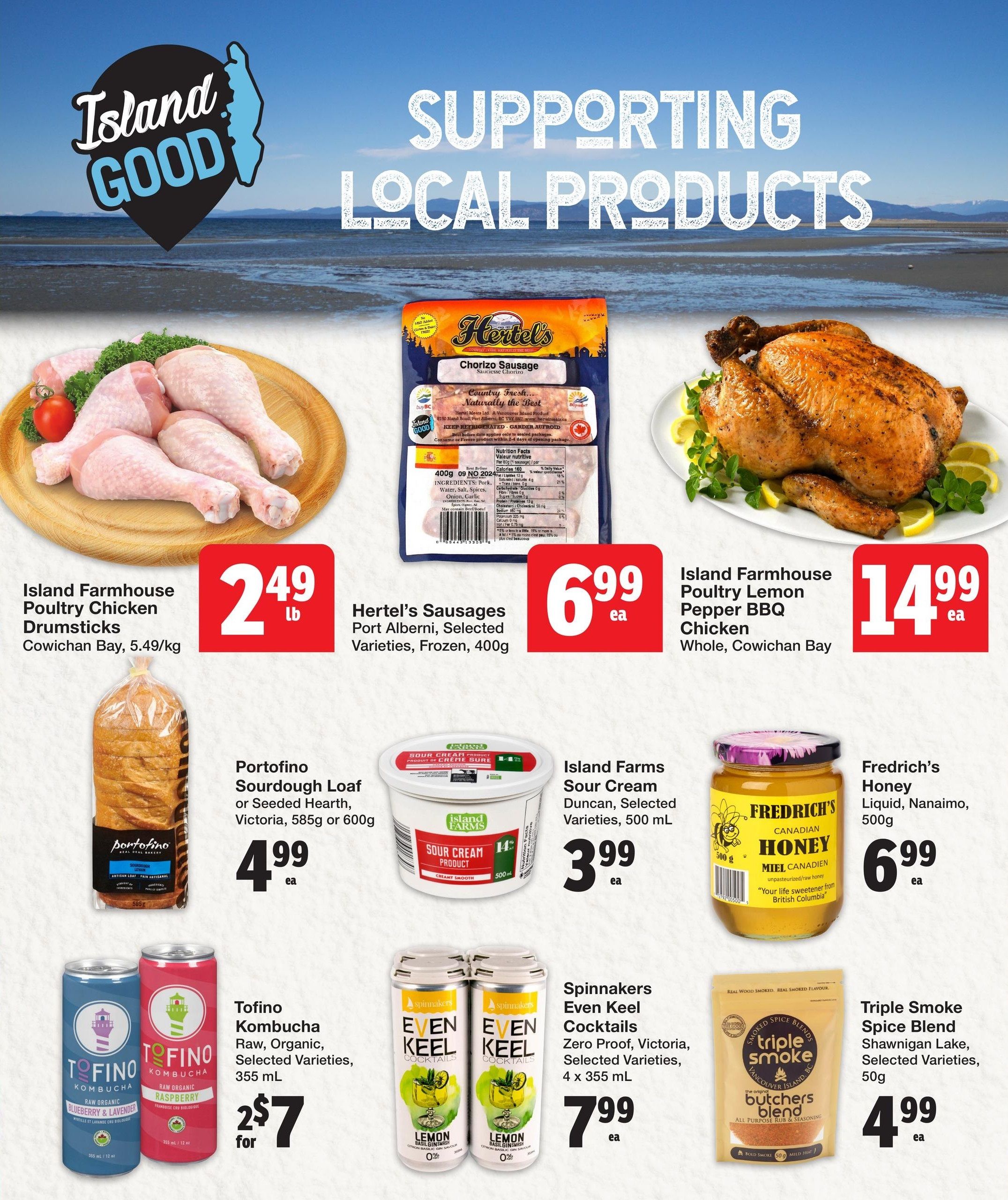 Quality Foods weekly flyer specials page 14 features a selection of local products. Island Farmhouse Poultry Chicken Drumsticks are $2.49 per lb. Hertel's Sausages, Port Alberni, selected varieties, frozen, 400g are $6.99 each. Island Farmhouse Poultry Lemon Pepper BBQ Chicken, whole, from Cowichan Bay is $14.99 each. Portofino Sourdough Loaf or Seeded Hearth bread from Victoria, 585g or 600g, is $4.99 each. Island Farms Sour Cream, Duncan, selected varieties, 500 mL, is $3.99 each. Tofino Kombucha, raw, organic, selected varieties, 355 mL, is 2 for $7. Spinnakers Even Keel Cocktails, zero proof, from Victoria, selected varieties, 4 x 355 mL, are $7.99 each. Fredrich's Honey Liquid, unpasteurized/raw honey from Nanaimo, 500g, is $6.99 each. Triple Smoke Spice Blend, Shawnigan Lake, selected varieties, 50g, is $4.99 each. The page highlights 'Supporting Local Products' with the 'Island GOOD' branding.