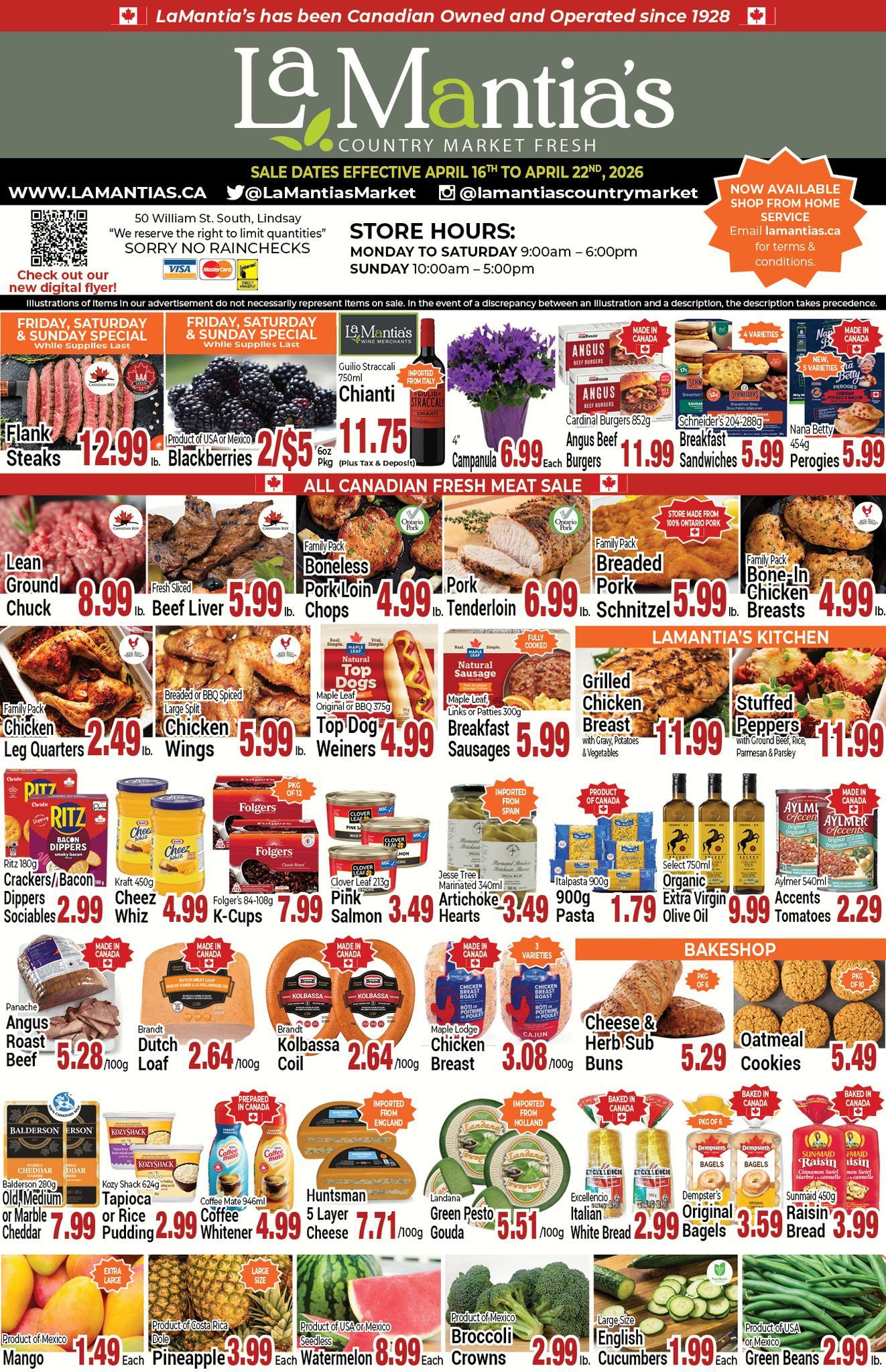 LaMantia's Country Market flyer, valid April 16th to April 22nd, 2026. The flyer highlights Canadian ownership since 1928 and provides store hours: Monday to Saturday 9:00am to 6:00pm, Sunday 10:00am to 5:00pm. It also mentions a 'Shop From Home Service'. Special deals for Friday, Saturday, and Sunday include Flank Steaks for $12.99 per lb, Blackberries (6oz pkg) 2 for $5.00, Giulio Straccali Chianti 750ml for $11.75, and 4-inch Campanula plants for $6.99 each. The 'All Canadian Fresh Meat Sale' features Lean Ground Chuck for $8.99 per lb, Fresh Sliced Beef Liver for $5.99 per lb, Boneless Pork Loin Chops for $4.99 per lb, Pork Tenderloin for $6.99 per lb, Breaded Pork Schnitzel for $5.99 per lb, and Bone-In Chicken Breasts for $4.99 per lb. Also available are Family Pack Chicken Leg Quarters for $2.49 per lb, Breaded or BBQ Spiced Large Split Chicken Wings for $5.99 per lb, Maple Leaf Top Dog Weiners (375g) for $4.99, Maple Leaf Natural Sausage Breakfast Sausages (300g) for $5.99, Cardinal Angus Beef Burgers (852g) for $11.99, Schneiders Breakfast Sandwiches (204-288g) for $5.99, and Nana Betty Perogies (454g) for $5.99. From 'LaMantia's Kitchen', find Grilled Chicken Breast with gravy, potatoes, and vegetables for $11.99, and Stuffed Peppers with ground beef, rice, Parmesan, and parsley for $11.99. Grocery items include Ritz Crackers or Bacon Dippers Sociables (180g) for $2.99, Kraft Cheez Whiz (450g) for $4.99, Folger's K-Cups (12-pack) for $7.99, Clover Leaf Pink Salmon (213g) for $3.49, Jesse Tree Marinated Artichoke Hearts (340ml) for $3.49, Italpasta Pasta (900g) for $1.79, Select Organic Extra Virgin Olive Oil (750ml) for $9.99, and Aylmer Accents Tomatoes (540ml) for $2.29. The deli section offers Panache Angus Roast Beef for $5.28 per 100g, Brandt Dutch Loaf for $2.64 per 100g, Brandt Kolbassa Coil for $2.64 per 100g, and Maple Lodge Chicken Breast (various varieties) for $3.08 per 100g. The Bakeshop features Cheese & Herb Sub Buns (6-pack) for $5.29 and Oatmeal Cookies (18-pack) for $5.49. Other items include Balderson Old, Medium or Marble Cheddar (280g) for $7.99, Kozy Shack Tapioca or Rice Pudding (624g) for $2.99, Coffee Mate Coffee Whitener (946ml) for $4.99, Huntsman 5 Layer Cheese for $7.71 per 100g, Landana Green Pesto Gouda for $5.51 per 100g, Excellencio Italian White Bread for $2.99, Dempster's Original Bagels (6-pack) for $3.59, and Sunmaid Raisin Bread (450g) for $3.99. Fresh produce includes Extra Large Mangoes for $1.49 each, Large Size Dole Pineapples for $3.99 each, Seedless Watermelon for $8.99 each, Broccoli Crowns for $2.99 per lb, Large Size English Cucumbers for $1.99 each, and Green Beans for $2.99 per lb.