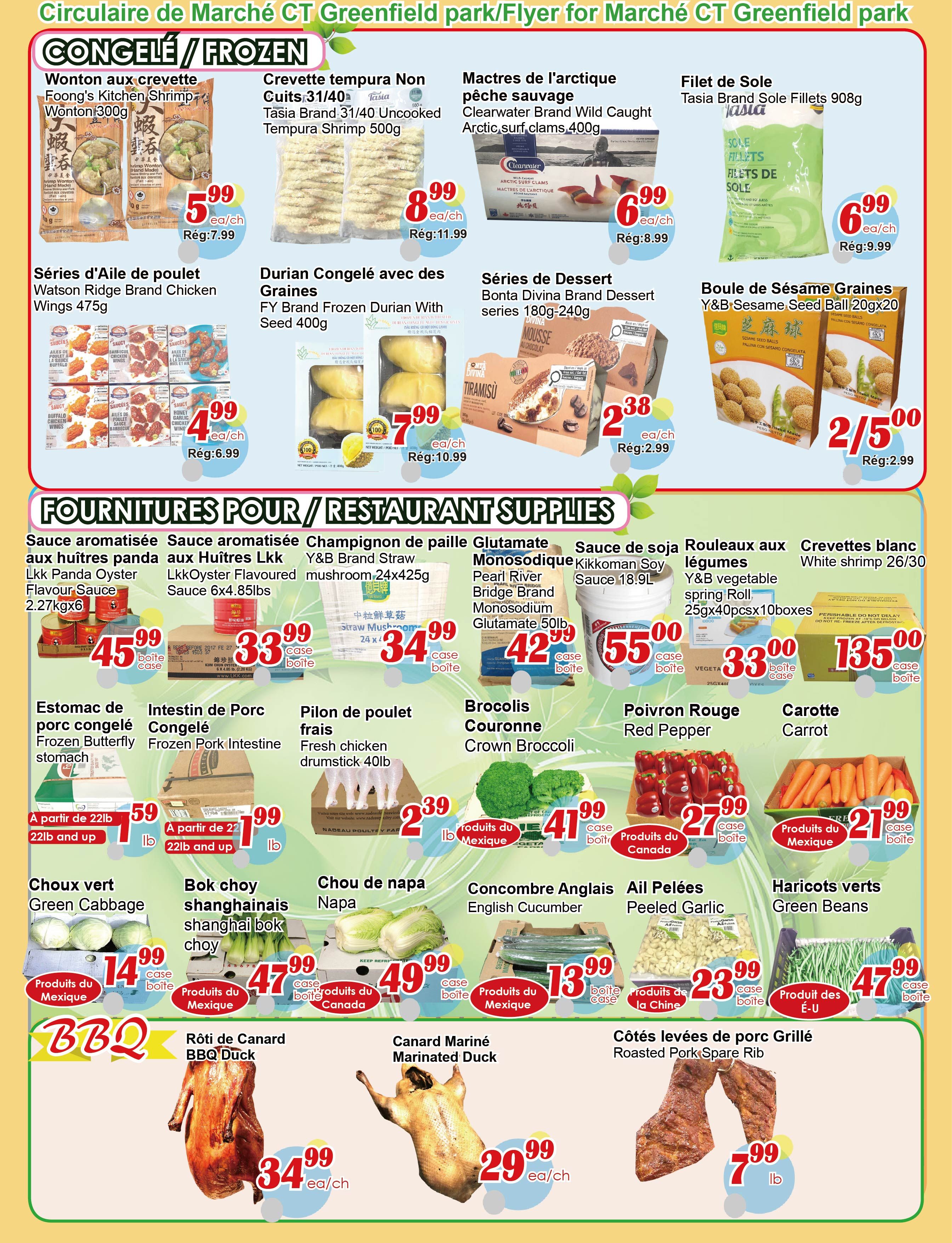C&T Supermarket Greenfield Park weekly flyer specials page 2. Frozen section features: Foong's Kitchen Shrimp Wontons for $5.99, Tasia Brand 31/40 Uncooked Tempura Shrimp for $8.99, Watson Ridge Brand Chicken Wings for $4.99, FY Brand Frozen Durian with Seed for $7.99, Clearwater Brand Wild Caught Arctic Surf Clams for $6.99, Bonta Divina Brand Dessert series for $2.38, and Y&B Sesame Seed Ball for $2.00. Restaurant supplies include: Lkk Oyster Flavoured Sauce for $45.99 per case, Lkk Oyster Flavoured Sauce 6x4.85lbs for $33.99 per case, Y&B Brand Straw Mushroom 24x425g for $34.99 per case, Pearl River Bridge Brand Monosodium Glutamate 50lb for $42.99 per case, Kikkoman Soy Sauce 18.9L for $55.00 per case, Y&B vegetable spring roll 25gx40pcsx10boxes for $33.00 per case, and White shrimp 26/30 for $135.00 per case. Fresh produce and meats: Frozen Butterfly Pork Stomach for $1.59 per lb (22lb and up), Frozen Pork Intestine for $1.99 per lb (22lb and up), Fresh Chicken Drumstick 40lb for $2.39 per lb, Green Cabbage for $14.99 per case, Shanghai Bok Choy for $47.99 per case, Napa Cabbage for $49.99 per case, English Cucumber for $13.99 per case, Peeled Garlic for $23.99 per case, Green Beans for $47.99 per case, Red Pepper for $27.99 per case, Carrot for $21.99 per case. BBQ section includes: BBQ Duck for $34.99 each, Marinated Duck for $29.99 each, and Roasted Pork Spare Rib for $7.99 per lb.