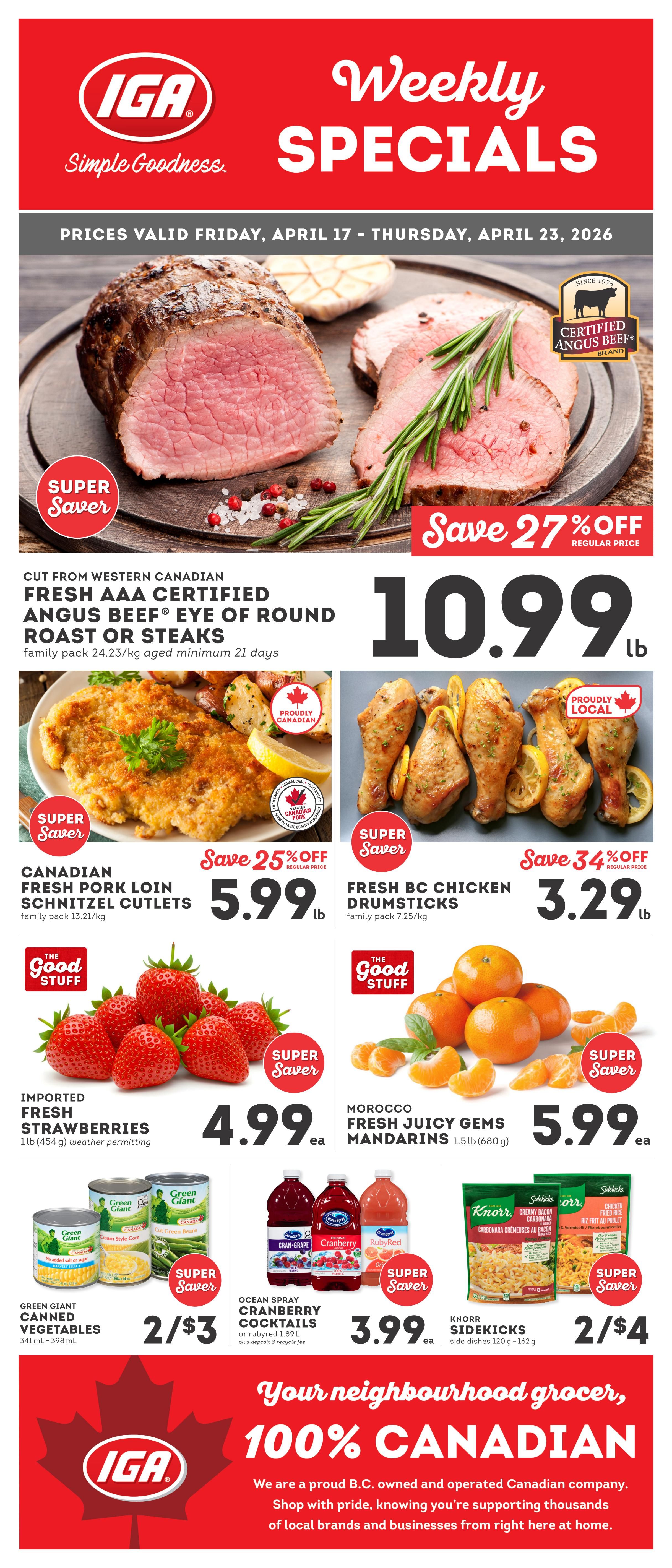 IGA Weekly Specials flyer for British Columbia, valid April 17 to April 23, 2026. Features Cut from Western Canadian Fresh AAA Certified Angus Beef Eye of Round Roast or Steaks for $10.99 lb, save 27% off regular price. Canadian Fresh Pork Loin Schnitzel Cutlets are $5.99 lb, save 25% off. Fresh BC Chicken Drumsticks are $3.29 lb, save 34% off. Imported Fresh Strawberries are $4.99 each. Morocco Fresh Juicy Gems Mandarins are $5.99 for a 1.5 lb (680 g) package. Green Giant Canned Vegetables (341 mL - 398 mL) are 2 for $3. Ocean Spray Cranberry Cocktails (or Ruby Red, 1.89 L, plus deposit & recycle fee) are $3.99 each. Knorr Sidekicks (side dishes 120 g - 162 g) are 2 for $4. The flyer highlights IGA as your neighbourhood grocer, 100% Canadian, a proud B.C. owned and operated company.