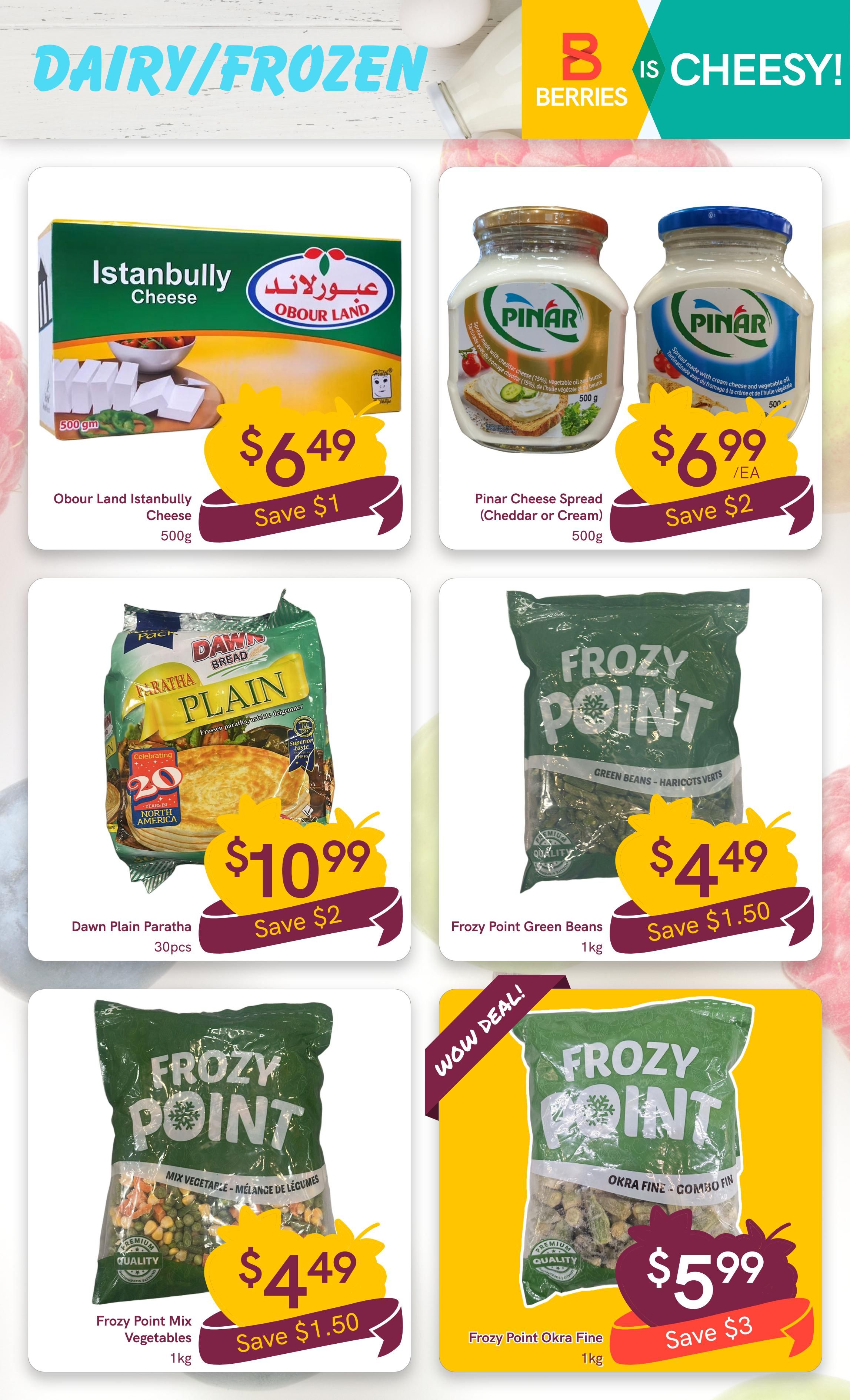Berries Market weekly flyer specials page 9 features dairy and frozen items. Obour Land Istanbullly Cheese is on sale for $6.49, saving $1. Pinar Cheese Spread (Cheddar or Cream) 500g is priced at $6.99 each, with a $2 saving. Dawn Plain Paratha, 30 pieces, is available for $10.99, saving $2. Frozy Point Green Beans 1kg are $4.49, saving $1.50. Frozy Point Mix Vegetables 1kg are also $4.49, saving $1.50. A 'Wow Deal' highlights Frozy Point Okra Fine 1kg for $5.99, saving $3.