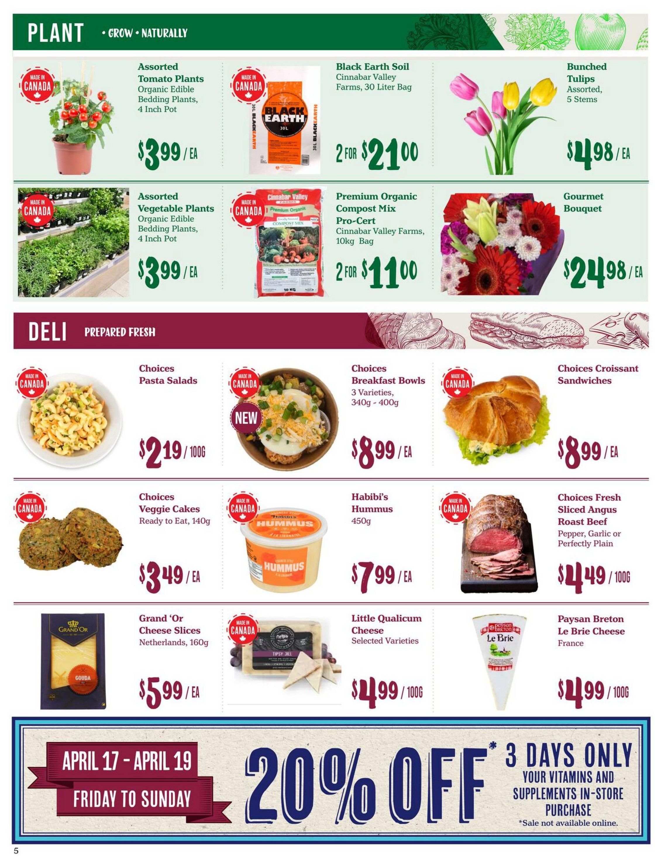 Choices Markets weekly flyer specials page 5 features plant and deli items. In the plant section, find Assorted Tomato Plants Organic Edible Bedding Plants for $3.99 each, Black Earth Soil Cinnabar Valley Farms 30 Liter Bag at 2 for $21.00, Assorted Vegetable Plants Organic Edible Bedding Plants for $3.99 each, Premium Organic Compost Mix Pro-Cert Cinnabar Valley Farms 10kg Bag at 2 for $11.00, Bunched Tulips Assorted 5 Stems for $4.98 each, and a Gourmet Bouquet for $24.98 each. The deli section includes Choices Pasta Salads for $2.19/100g, NEW Choices Breakfast Bowls in 3 varieties (340g-400g) for $8.99 each, Choices Croissant Sandwiches for $8.99 each, Choices Veggie Cakes Ready to Eat (140g) for $3.49 each, Habibi's Hummus (450g) for $7.99 each, Choices Fresh Sliced Angus Roast Beef (Pepper, Garlic or Perfectly Plain) for $14.49/100g, Grand 'Or Cheese Slices Netherlands (160g) for $5.99 each, Little Qualicum Cheese Selected Varieties for $4.99/100g, and Paysan Breton Le Brie Cheese France for $4.99/100g. A banner at the bottom advertises 20% off vitamins and supplements in-store purchase for 3 days only, April 17-April 19, Friday to Sunday. Sale not available online.