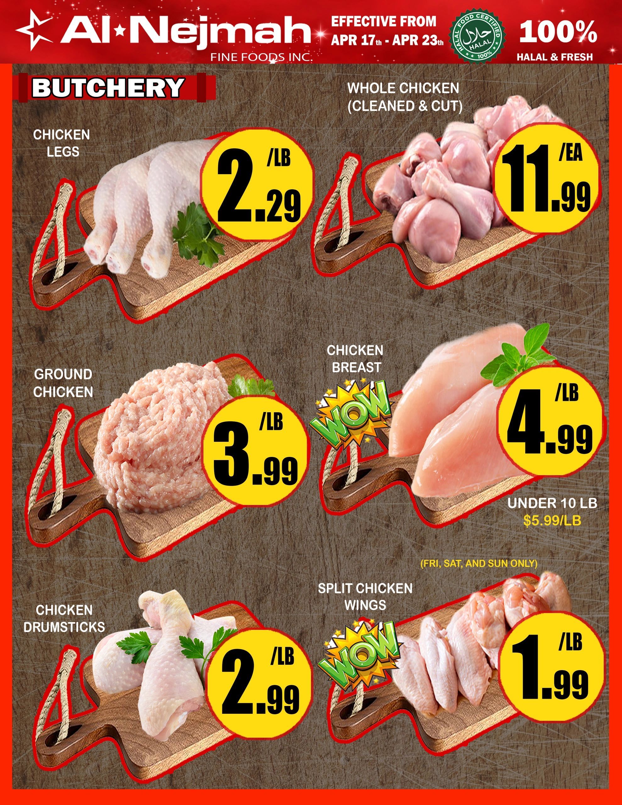 Al Nejmah weekly flyer specials page 4, featuring butchery items. Chicken legs are on sale for $2.29/lb. Whole chicken (cleaned & cut) is available for $11.99 each. Ground chicken is priced at $3.99/lb. Chicken breast is $4.99/lb, with a special offer of $5.99/lb for orders under 10 lbs. Split chicken wings are on sale for $1.99/lb, available Friday, Saturday, and Sunday only. All items are 100% Halal & Fresh, effective April 17th to April 23rd.