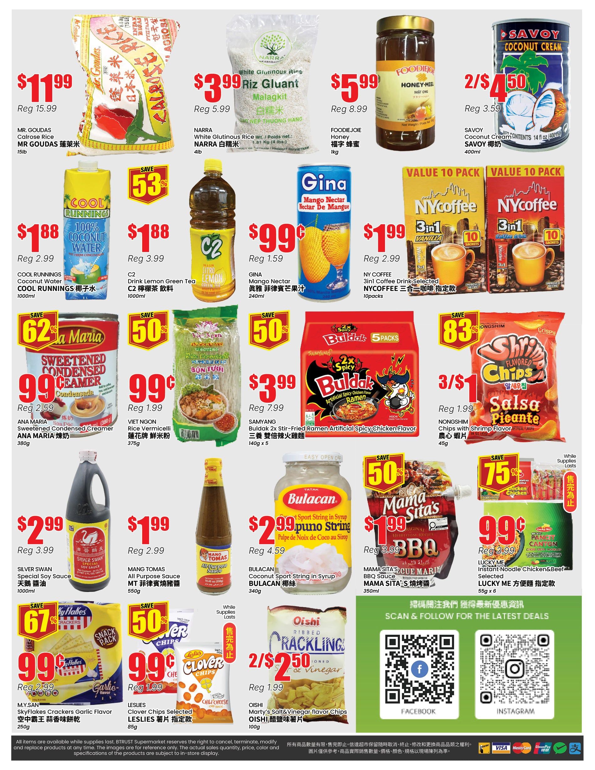 BTrust Supermarket weekly flyer specials page 4. Featured items include Mr. Goudas Calrose Rice for $11.99 (regularly $15.99), Narra White Glutinious Rice for $3.99 (regularly $5.99), and Foodiejoie Honey for $5.99 (regularly $8.99). Also on sale is Savoy Coconut Cream for 2 for $4.50 (regularly $3.59). Cool Runnings Coconut Water is $1.88, C2 Drink Lemon Green Tea is $1.88, and Gina Mango Nectar is $0.99 (regularly $1.59). Value packs of NY Coffee 3-in-1 Coffee Drink are $1.99. Ana Maria Sweetened Condensed Creamer is $0.99 (regularly $2.59). Viet Ngon Rice Vermicelli is $0.99 (regularly $1.99). Samyang Buldak 2x Stir-Fried Ramen Artificial Spicy Chicken Flavor is $3.99 (regularly $7.99). Nongshim Chips with Shrimp Flavor Salsa Picante are 3 for $1 (regularly $1.99). Silver Swan Special Soy Sauce is $2.99 (regularly $3.99). Mang Tomas All Purpose Sauce is $1.99 (regularly $2.99). Bulacan Coconut String in Syrup is $2.99 (regularly $4.59). Mama Sita's BBQ Sauce is $1.99 (regularly $3.99). Lucky Me Instant Noodle Chicken & Beef is $0.99 (regularly $3.99). M.Y. San Skyflakes Crackers Garlic Flavor are $0.99 (regularly $2.99). Leslie's Clover Chips Selected are $0.99 (regularly $1.99). Oishi Marty's Salt & Vinegar flavor Chips are 2 for $2.50 (regularly $1.99). Scan and follow for the latest deals on Facebook and Instagram.