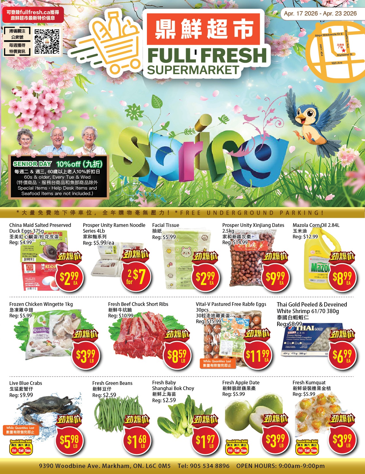 Full Fresh Supermarket weekly flyer specials from April 17 to April 23, 2026. Features Senior Day 10% off every Tuesday and Wednesday for those 60 and older (excluding special items, help desk items, and seafood). Deals include China Maid Preserved Duck Eggs for $2.99 each (regularly $4.99), Prospers Unity Ramen Noodle Series for $5.99/ea, Facial Tissues for $2.99 each (regularly $5.99), Prospers Unity Xinjiang Dates for $9.99 each (regularly $14.99), and Mazola Corn Oil 2.84L for $8.99 each (regularly $12.99). Also available are Frozen Chicken Wingette 1kg for $3.99/lb (regularly $5.99), Fresh Beef Chuck Short Ribs for $8.59/lb (regularly $10.99), Vital-V Pastured Free Rabfe Eggs 30pcs for $11.99 each (regularly $15.99), and Thai Gold Peeled & Deveined White Shrimp 61/70 380g for $6.99 each (regularly $8.99). Additional offers include Live Blue Crabs for $5.98/lb, Fresh Green Beans for $1.68/lb, Fresh Baby Shanghai Bok Choy for $1.97/lb, Fresh Apple Date for $3.99/lb, and Fresh Kumquat for $3.99/lb. Special offers on Apple Dates and Kumquats are valid Friday to Sunday. The store is located at 9390 Woodbine Ave, Markham, ON, L6C 0M5, with phone number 905 534 8896 and open hours from 9:00 AM to 9:00 PM. Free underground parking is available.