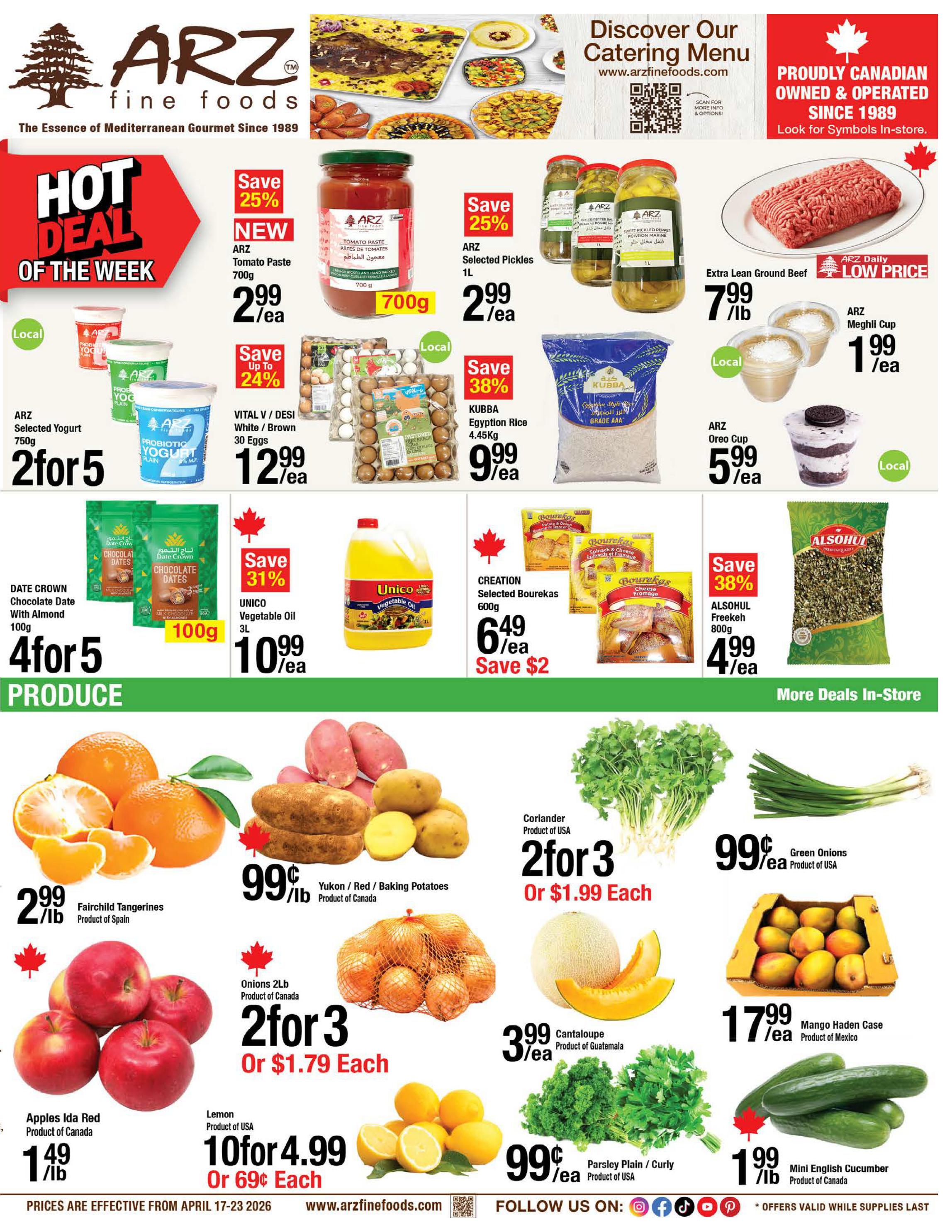 ARZ Fine Foods weekly flyer specials page 1. Hot Deal of the Week features ARZ Tomato Paste 700g for $2.99/ea (Save 25%), ARZ Selected Pickles 1L for $2.99/ea (Save 25%), and Extra Lean Ground Beef for $7.99/lb. Other deals include ARZ Selected Yogurt 750g 2 for $5, VITAL V / DESI White / Brown 30 Eggs for $12.99/ea (Save up to 24%), KUBBA Egyptian Rice 4.45Kg for $9.99/ea (Save 38%), ARZ Meghli Cup for $1.99/ea, and ARZ Oreo Cup for $5.99/ea. Also available are DATE CROWN Chocolate Date With Almond 100g 4 for $5, UNICO Vegetable Oil 3L for $10.99/ea (Save 31%), and CREATION Selected Bourekas 600g for $6.49/ea (Save $2). ALSOLUL Freekeh 800g is on sale for $4.99/ea (Save 38%). Produce section highlights include Fairchild Tangerines Product of Spain for $2.99/lb, Yukon / Red / Baking Potatoes Product of Canada for $0.99/lb, Apples Ida Red Product of Canada for $1.49/lb, Onions 2Lb Product of Canada 2 for $3 or $1.79 Each, Lemon Product of USA 10 for $4.99 or $0.69 Each, Cantaloupe Product of Guatemala for $3.99/ea, Parsley Plain / Curly Product of USA for $0.99/ea, Green Onions Product of USA for $0.99/ea, Mango Haden Case Product of Mexico for $17.99/ea, and Mini English Cucumber Product of Canada for $1.99/lb. Prices are effective from April 17-23, 2026.