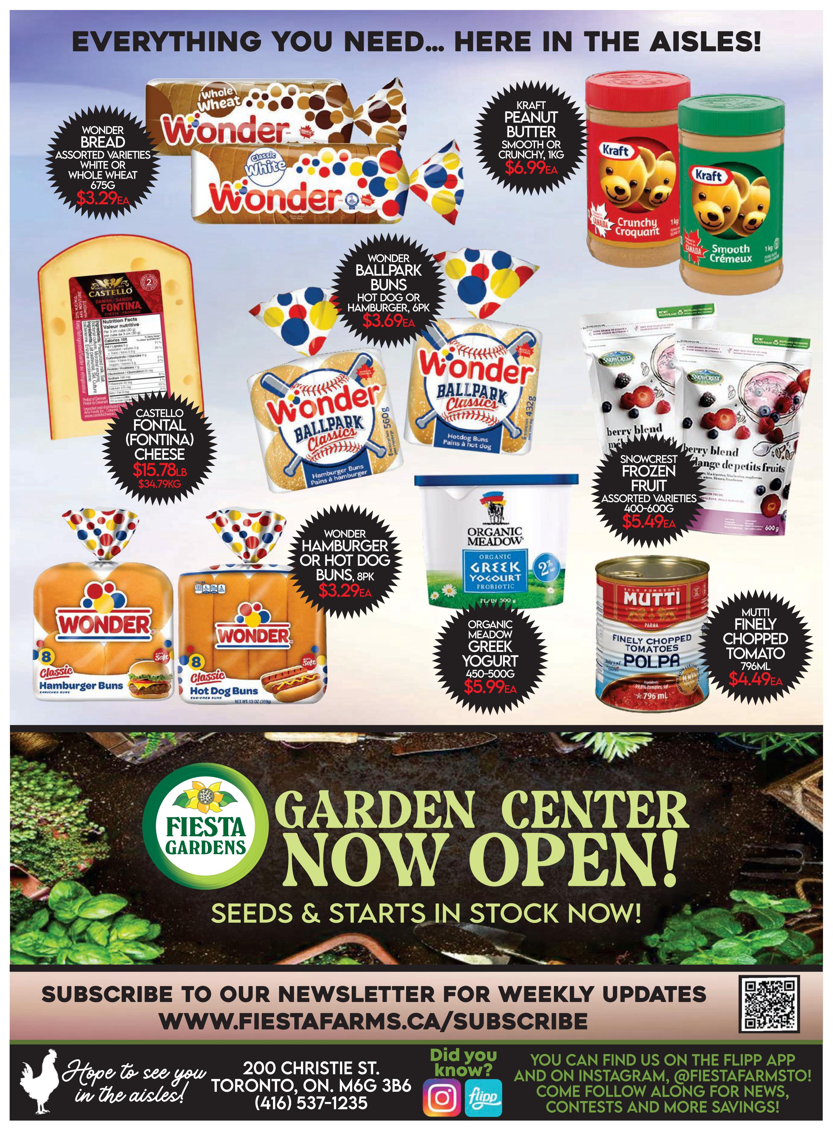 Fiesta Farms weekly flyer specials page 4 features a variety of grocery items. Highlighted products include Wonder Bread in assorted varieties, white or whole wheat, for $3.29 each. Kraft Peanut Butter, available in smooth or crunchy 1kg, is priced at $6.99 each. Castello Fontina cheese is offered at $15.78 per lb, which is $34.79 per kg. Wonder Ballpark Buns, suitable for hot dogs or hamburgers, are sold in an 8-pack for $3.69 each. Wonder Hamburger or Hot Dog Buns are also available in an 8-pack for $3.29 each. Snowcrest Frozen Fruit, in assorted varieties (400-600g), costs $5.49 each. Organic Meadow Greek Yogurt (450-500g) is $5.99 each. Mutti Finely Chopped Tomatoes (796ml) are priced at $4.49 each. The flyer also announces that the Fiesta Farms Garden Center is now open, with seeds and starts in stock. Customers are invited to subscribe to the newsletter at www.fiestafarms.ca/subscribe and can find Fiesta Farms on the Flipp app and Instagram @FiestaFarmsto.