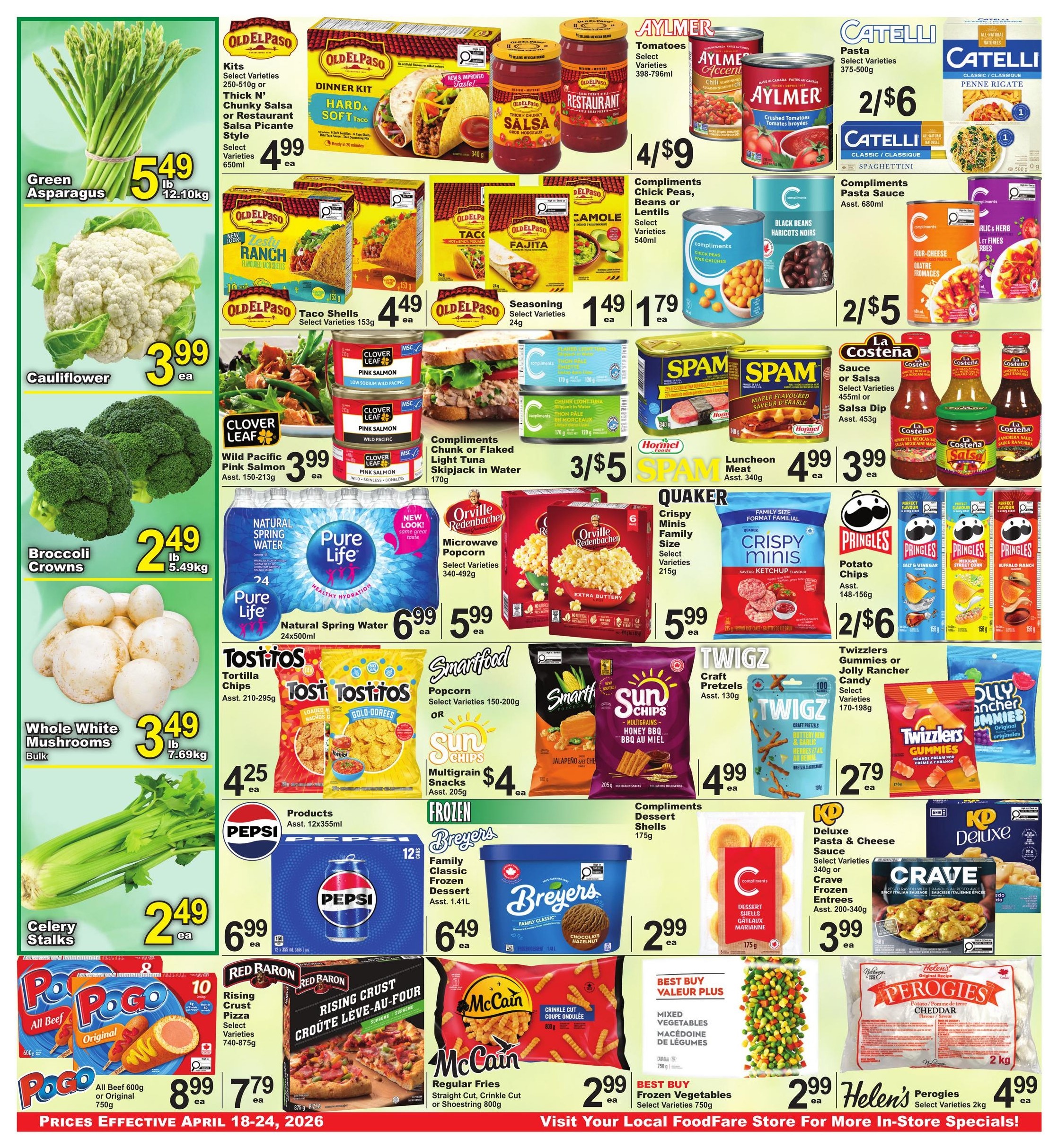 Food Fare weekly flyer specials page 2 features Green Asparagus for $5.49/lb, Cauliflower for $3.99 ea, Broccoli Crowns for $2.49/lb, Whole White Mushrooms for $3.49/lb, and Celery Stalks for $2.49 ea. Old El Paso Dinner Kits are $4.99 ea, Taco Shells are $4.49 ea, and Seasoning is $1.49 ea. Aylmer Tomatoes are 4/$9, and Aylmer Accent Chili Sauce is also 4/$9. Catelli Pasta is 2/$6 and Catelli Penne Rigate is also 2/$6. Compliments Chick Peas, Beans or Lentils are $1.79 ea. Compliments Pasta Sauce is 2/$5. Clover Leaf Pink Salmon is $3.99 ea. Pure Life Natural Spring Water 24x500ml is $6.99 ea. Orville Redenbacher Microwave Popcorn is $5.99 ea. Quaker Crispy Minis Family Size is $5.99 ea. Pringles Potato Chips are 2/$6. Compliments Chunk or Flaked Light Tuna is 3/$5. Spam Luncheon Meat is $4.99 ea, and Spam Maple Flavoured is $3.99 ea. La Costena Sauce or Salsa is $3.99 ea and Salsa Dip is $3.99 ea. Tostitos Tortilla Chips are $4.25 ea. Smartfood Popcorn and Sun Chips Multigrain Snacks are $4 ea. Twizzlers Gummies or Jolly Rancher Candy are $2.79 ea. Olly Anchor Gummies are $4.99 ea. Pepsi 12x355ml cans are $6.99 ea. Breyers Family Classic Frozen Dessert is $2.99 ea. Compliments Dessert Shells are $2.99 ea. Kraft Pretzels are $4.99 ea. Poco All Beef 600g or Original are $8.99 ea. Red Baron Rising Crust Pizza is $7.79 ea. McCain Regular Fries, Straight Cut, Crinkle Cut or Shoestring 800g are $2.99 ea. Best Buy Value Plus Mixed Vegetables are $2.99 ea. Best Buy Frozen Vegetables are $2.99 ea. Helen's Perogies Select Varieties 2kg are $4.99 ea. Prices are effective April 18-24, 2026.
