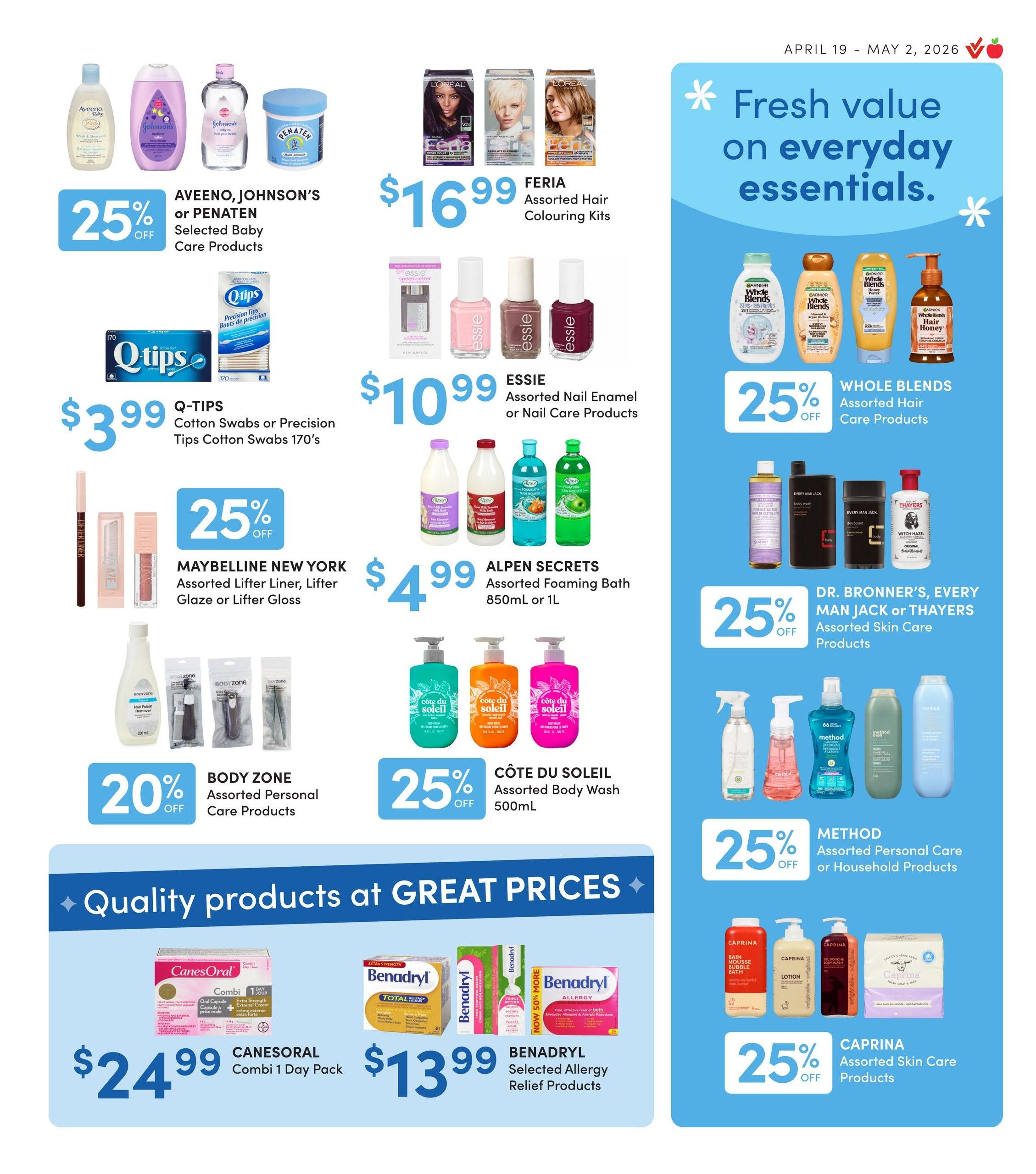 Value Drug Mart flyer, page 7. Features Aveeno, Johnson's or Penaten selected baby care products at 25% off. Q-Tips cotton swabs or precision tips 170's are $3.99. Maybelline New York assorted lifter liner, lifter glaze or lifter gloss is 25% off. Ferria assorted hair colouring kits are $16.99. Essie assorted nail enamel or nail care products are $10.99. Alpen Secrets assorted foaming bath 850ml or 1L is $4.99. Côte du Soleil assorted body wash 500ml is 25% off. Body Zone assorted personal care products are 20% off. Whole Blends assorted hair care products are 25% off. Dr. Bronner's, Every Man Jack or Thayers assorted skin care products are 25% off. Method assorted personal care or household products are 25% off. Caprina assorted skin care products are 25% off. Quality products at great prices include Canesoral Combi 1 Day Pack for $24.99 and Benadryl selected allergy relief products for $13.99, with some Benadryl products now 50% more.