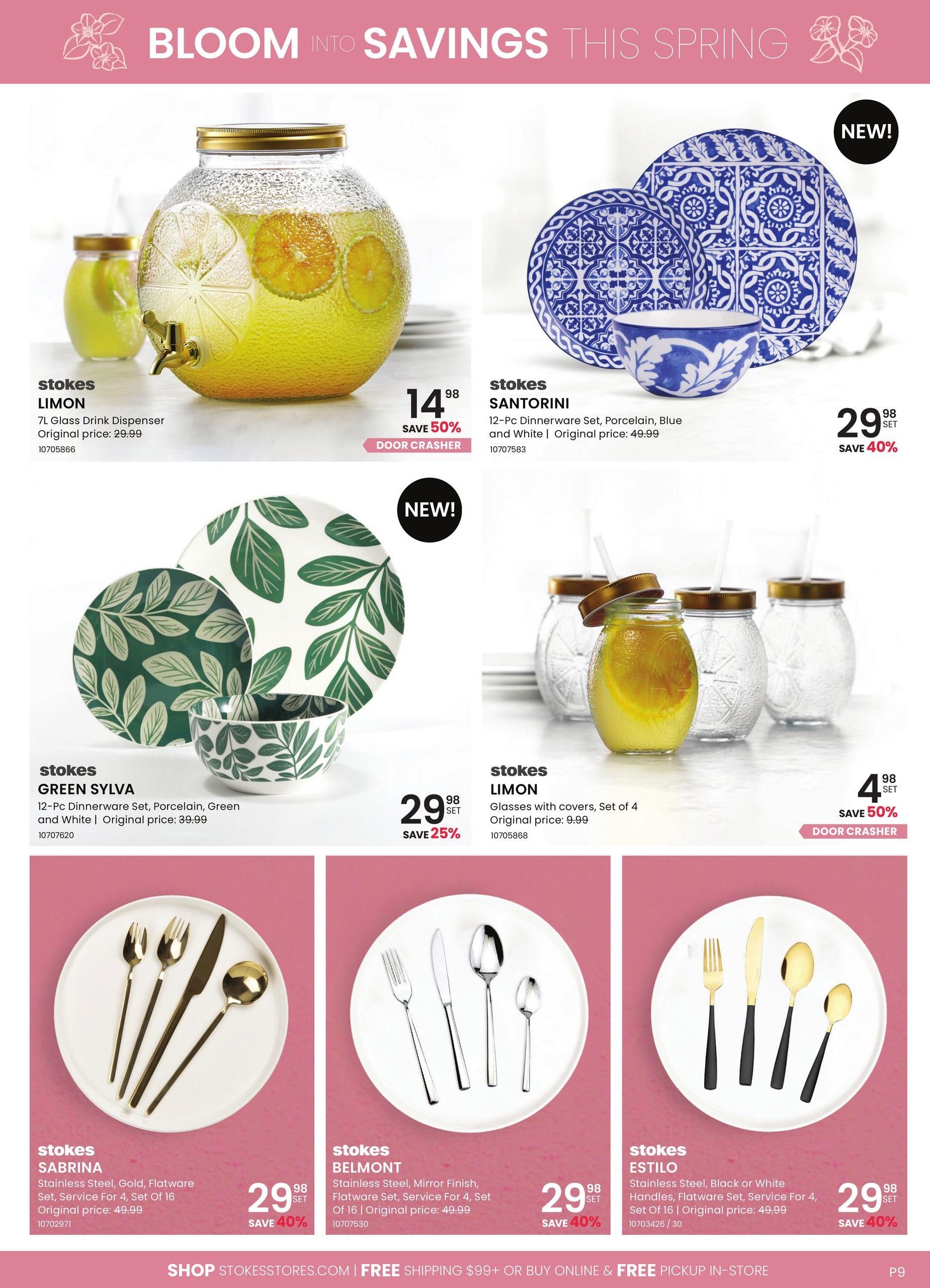Stokes flyer page 9 features 'Bloom Into Savings This Spring'. Top left: Stokes Limon 7L Glass Drink Dispenser for $14.98, originally $29.99, a Door Crasher deal with 50% savings. Top right: NEW! Stokes Santorini 12-Pc Porcelain Dinnerware Set in Blue and White for $29.98 set, originally $49.99, save 40%. Middle left: NEW! Stokes Green Sylva 12-Pc Porcelain Dinnerware Set in Green and White for $29.98 set, originally $39.99, save 25%. Middle right: Stokes Limon Glasses with covers, Set of 4 for $4.98 set, originally $9.99, a Door Crasher deal with 50% savings. Bottom row features flatware sets: Stokes Sabrina Stainless Steel Gold Flatware Set, Service For 4, Set Of 16 for $29.98 set, originally $49.99, save 40%. Stokes Belmont Stainless Steel Mirror Finish Flatware Set, Service For 4, Set Of 16 for $29.98 set, originally $49.99, save 40%. Stokes Estilo Stainless Steel Flatware Set with Black or White Handles, Service For 4, Set Of 16 for $29.98 set, originally $49.99, save 40%.