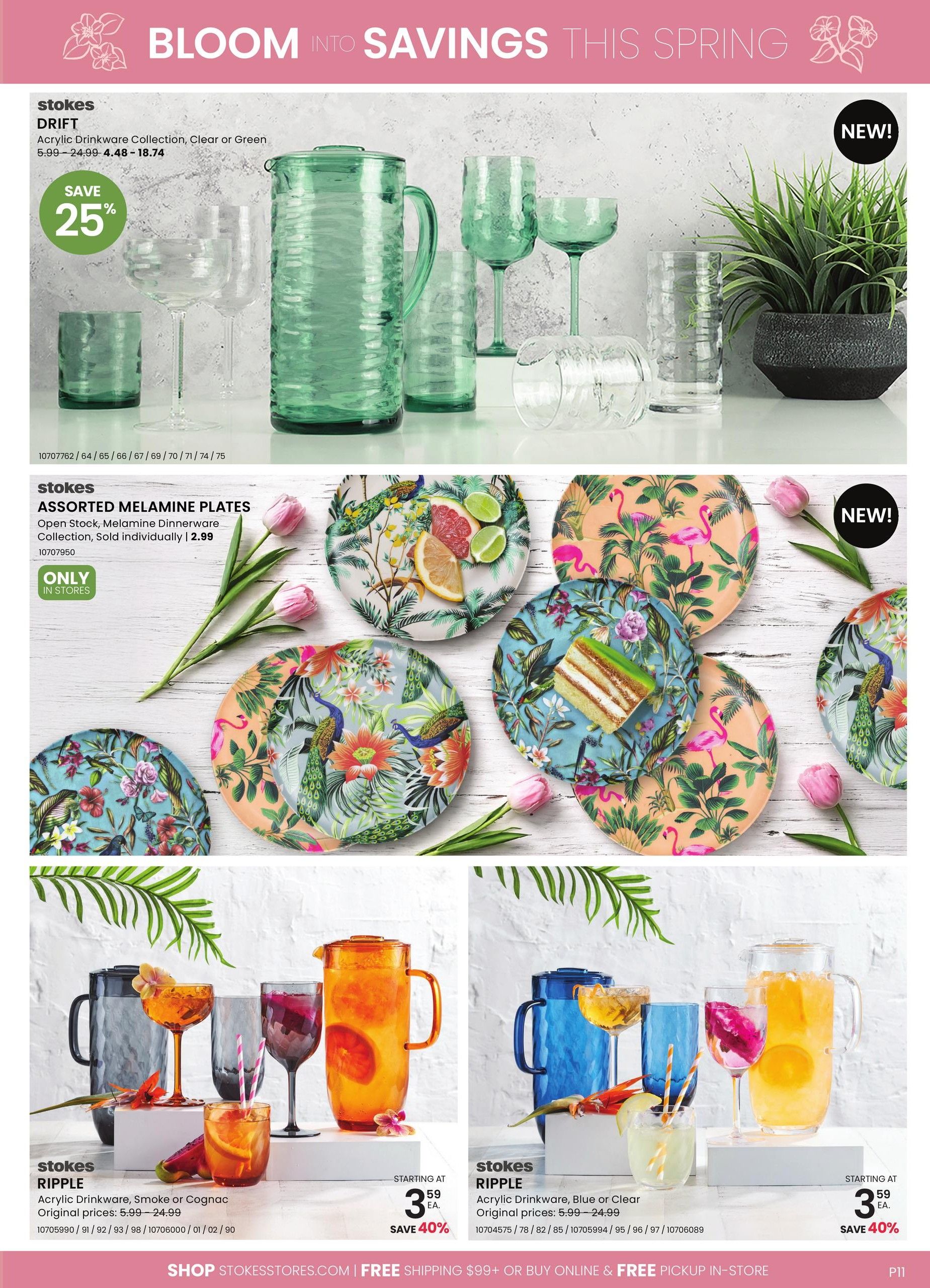 Stokes flyer page 11 featuring 'Bloom Into Savings This Spring'. Top section showcases the Stokes DRIFT Acrylic Drinkware Collection in Clear or Green, with prices ranging from $4.48 to $18.74, offering a 25% saving. Below, discover new Stokes Assorted Melamine Plates with vibrant tropical and fruit designs, sold individually for $2.99, available only in stores. The bottom section highlights the Stokes RIPPLE Acrylic Drinkware Collection in Smoke or Cognac, starting at $3.59 each with a 40% saving. Also featured is the RIPPLE collection in Blue or Clear, also starting at $3.59 each with a 40% saving. Free shipping is available on orders over $99 or with free in-store pickup.